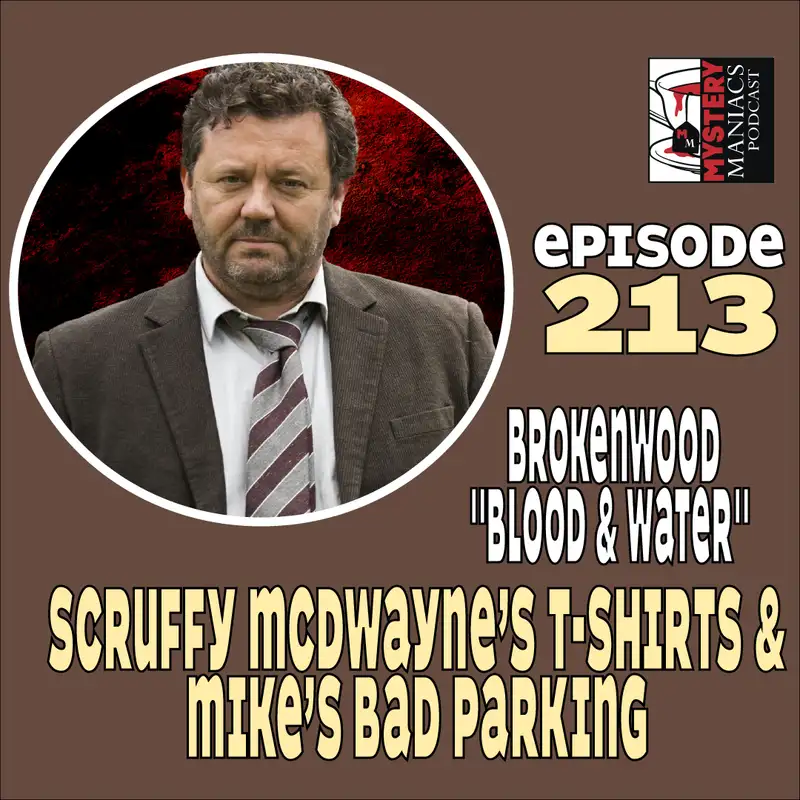 Episode 213 | Mystery Maniacs | The Brokenwood Mysteries | "Blood & Water" | Scruffy McDwayne’s T-Shirts & Mike’s Bad Parking