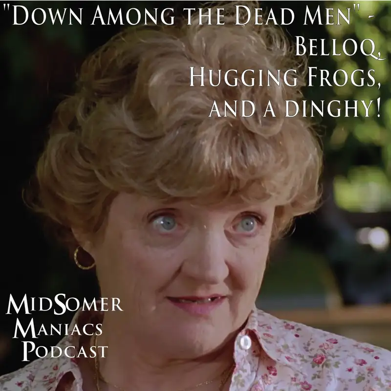 Episode 47 - "Down Among the Dead Men" - Belloq, Hugging Frogs, and a dinghy!