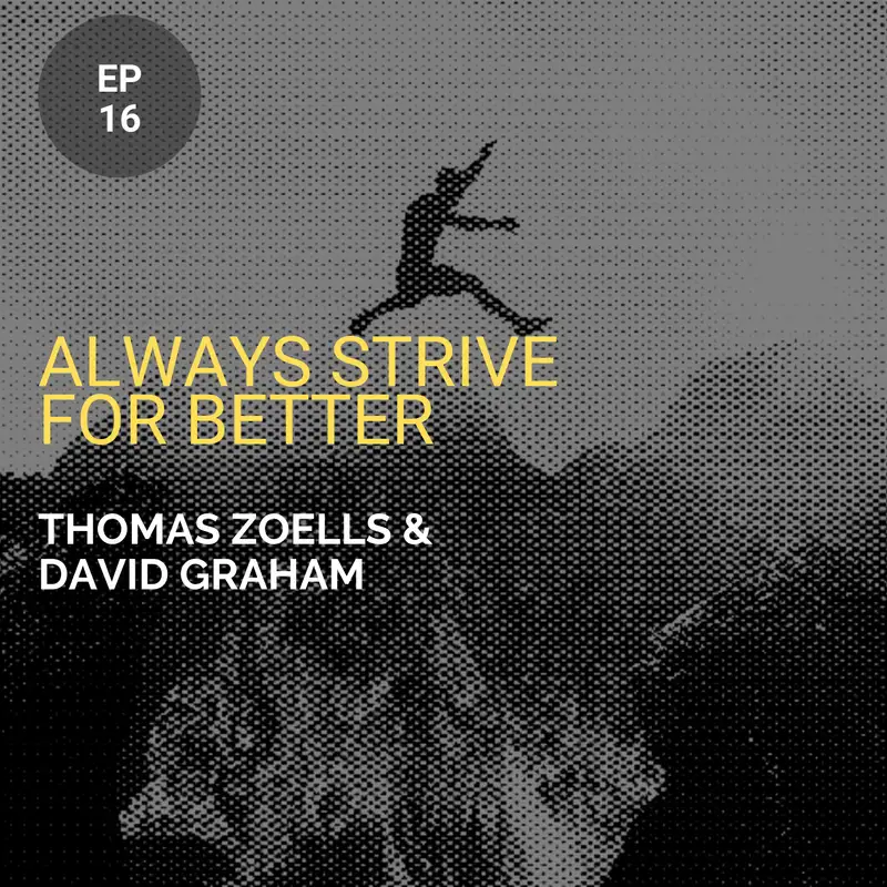 Always Strive For Better w/ Thomas Zoells And David Graham