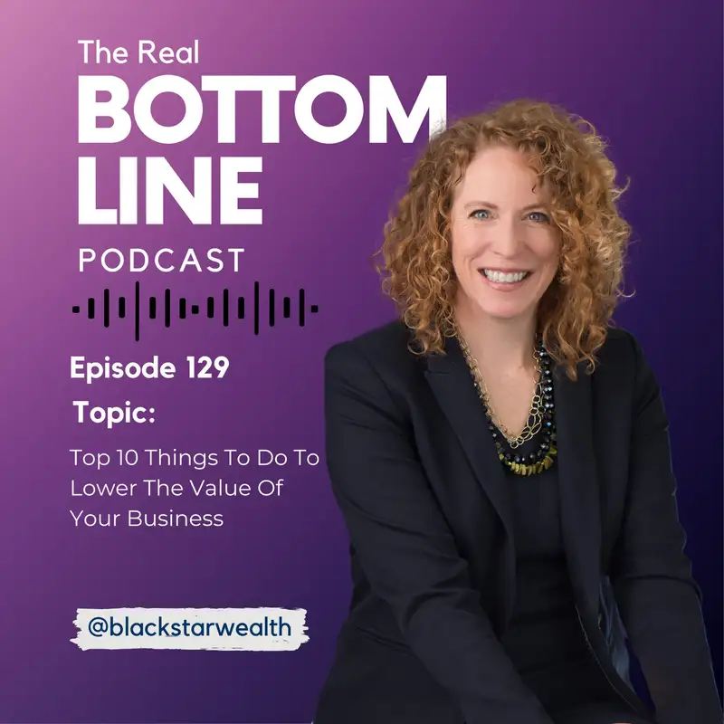 Episode 129 - Top 10 Things To Do To Lower The Value Of Your Business