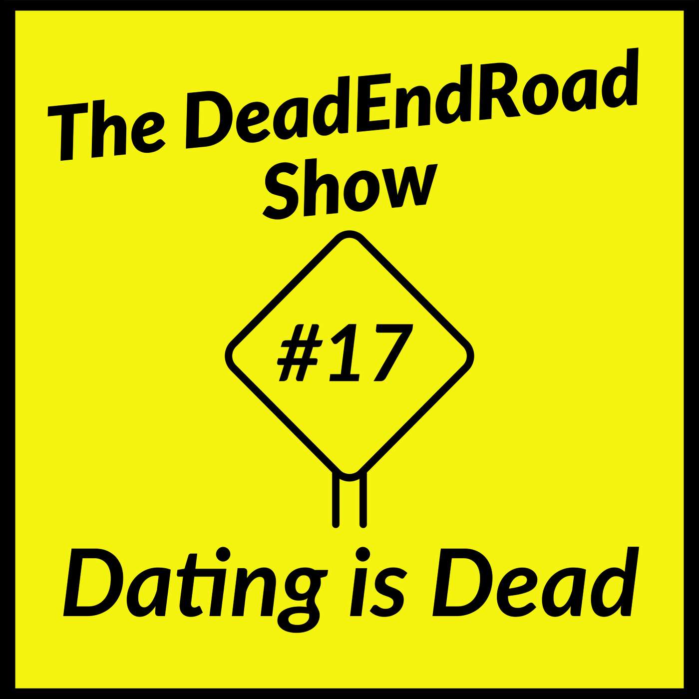 The DeadEndRoad Show Episode 17: Dating is Dead episode artwork