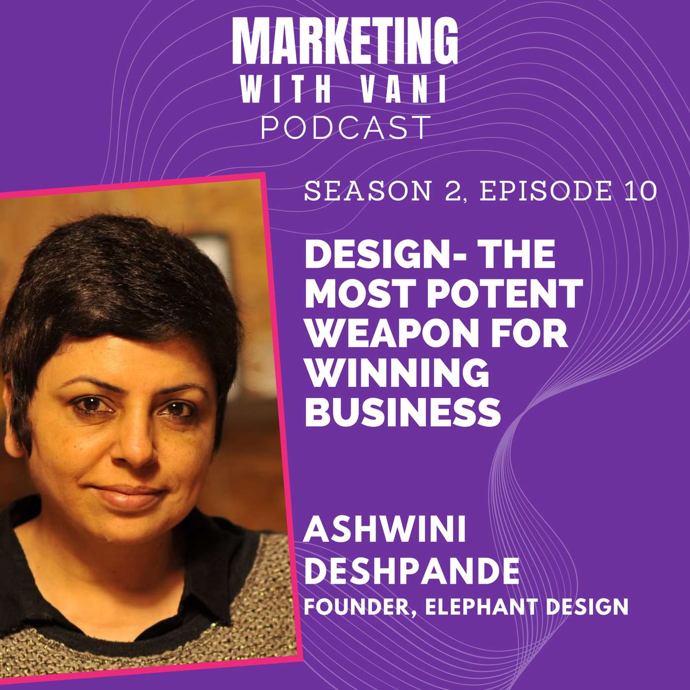 Design: The most potent weapon for winning business | Ashwini Deshpande @ Elephant Design [S02, #10]