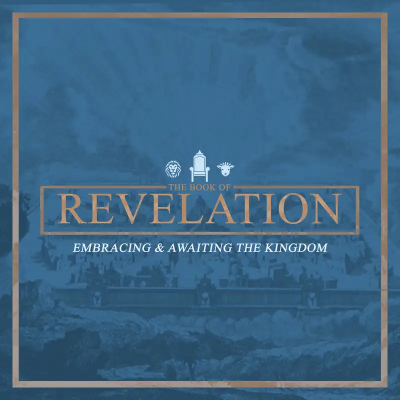 Revelation: Embracing & Awaiting the Kingdom - Our Matchless King