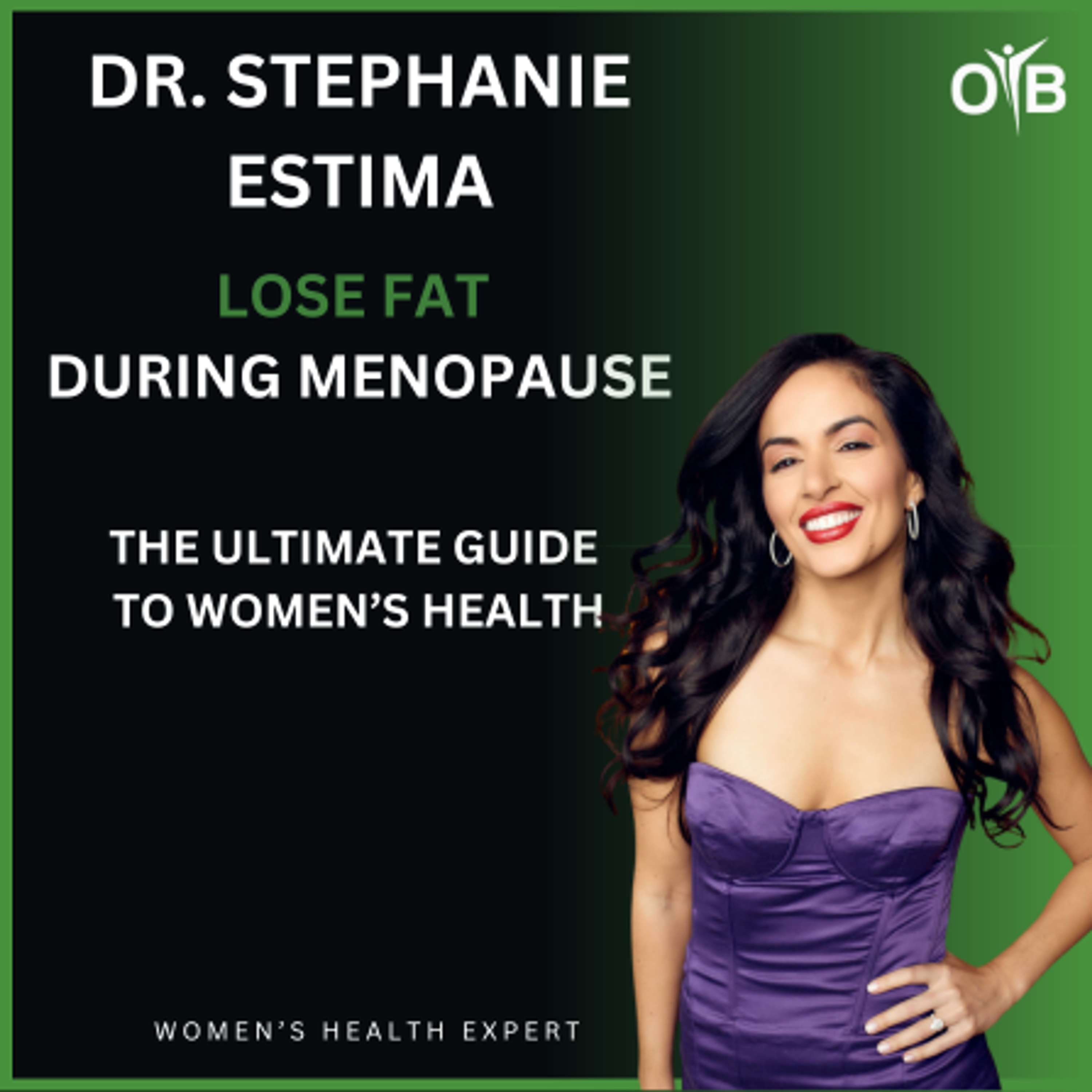 Dr. Stephanie Estima- Lose Fat During Menopause: The Ultimate Guide To Women's Health