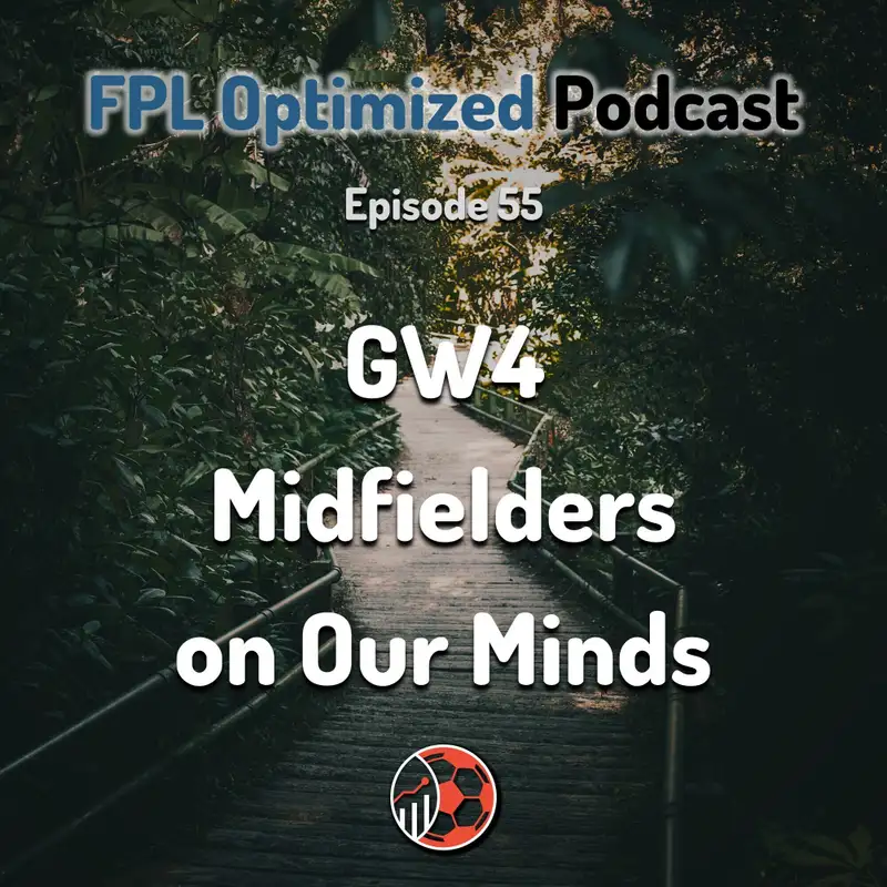 Episode 55. GW4: Midfielders on Our Minds