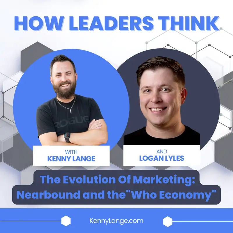 S2:E13 | How Logan Lyles Thinks About The Evolution Of Marketing to Nearbound and the "Who Economy"