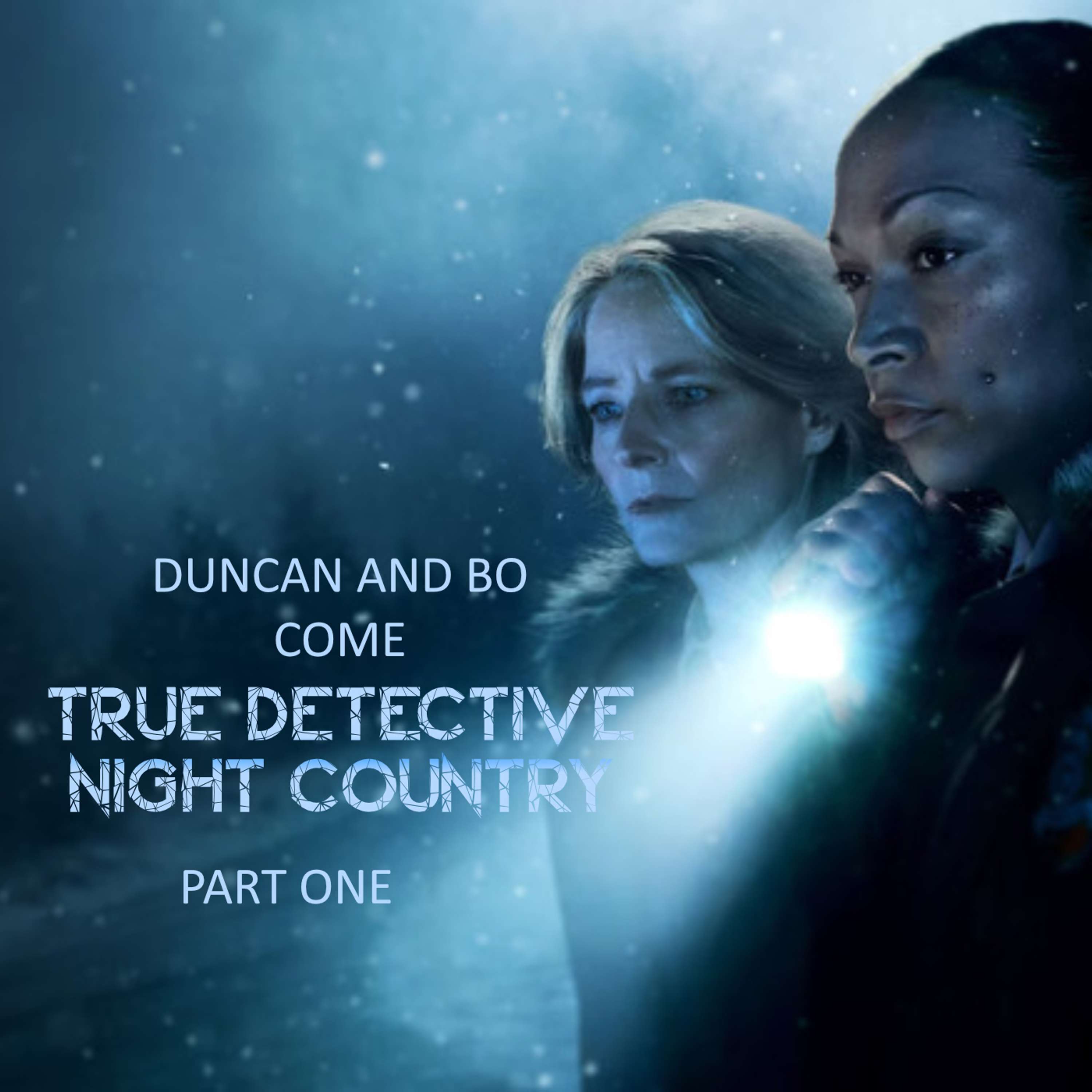 Duncan and Bo Come True Detective: Night Country – Part One - podcast episode cover