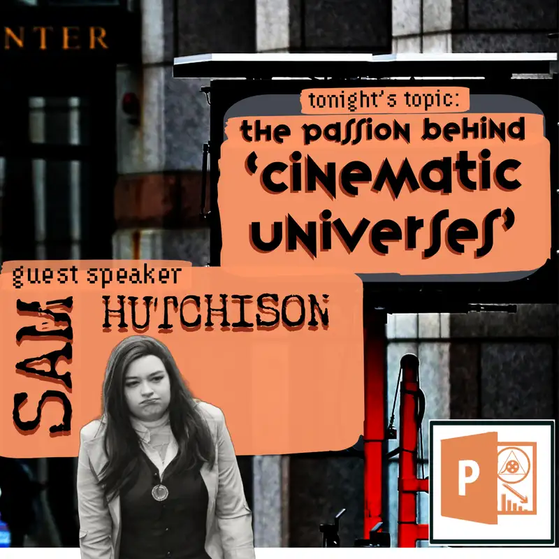 The Passion Behind the 'Cinematic Universes' |·| w/ Samantha Hutchison |·| PPSd1:34