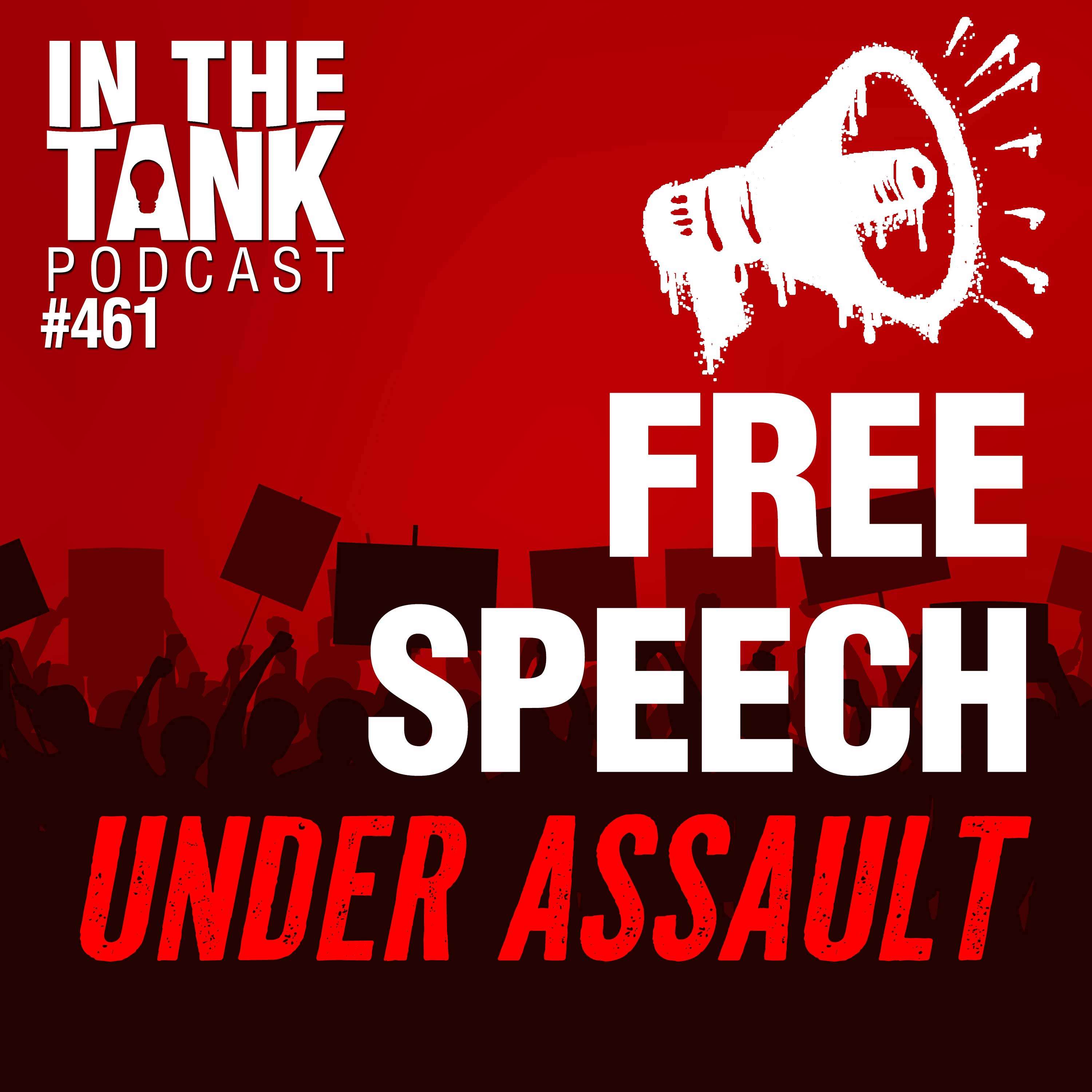 Free Speech Under Assault - In The Tank #461
