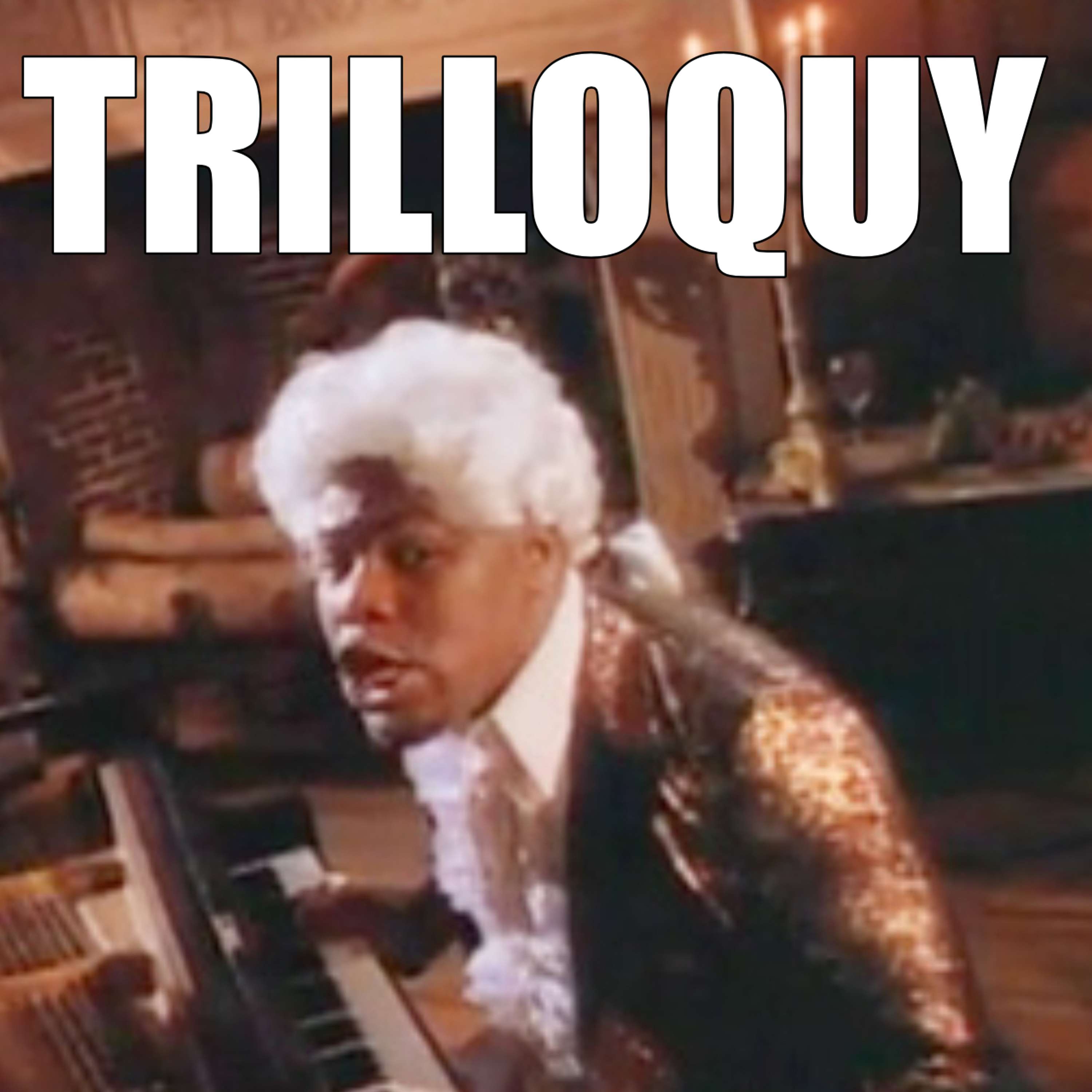 TRILLOQUY