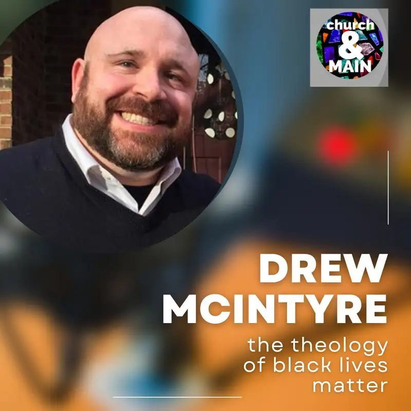 Episode 165: The Theology of Black Lives Matter with Drew McIntyre