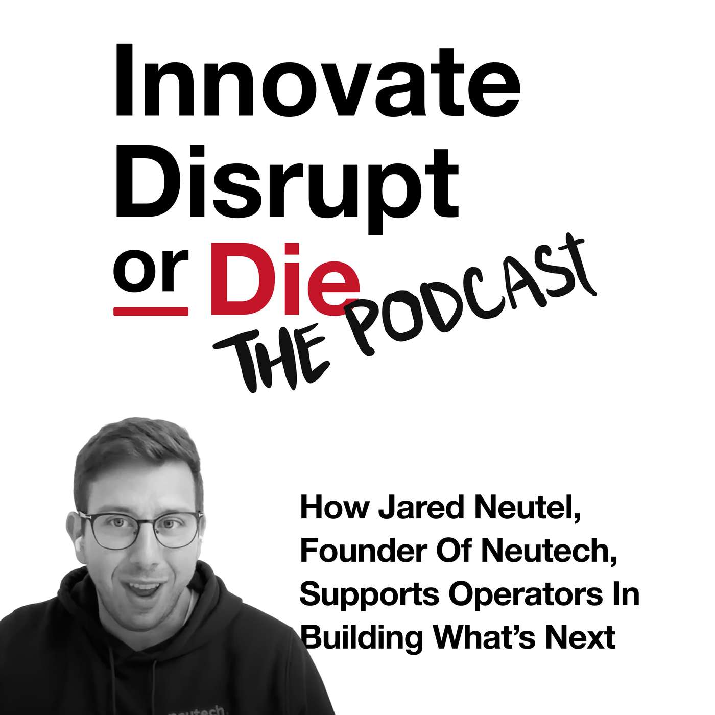 Innovate, Disrupt, or Die! | How Jared Neutel Supports Operators In Building What's Next