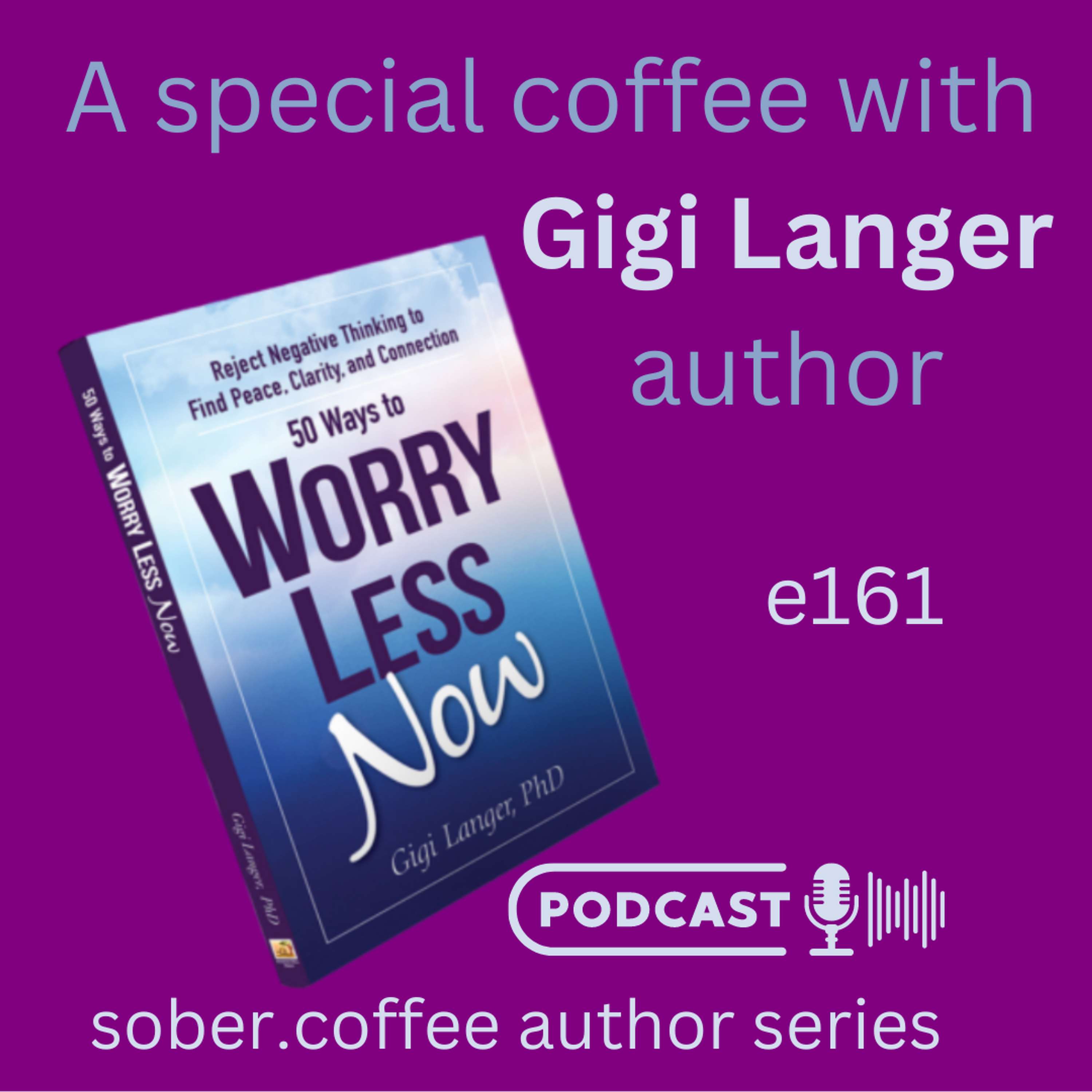 To Worry Less - NOW !! Session with Gigi Langer, Ph.D.