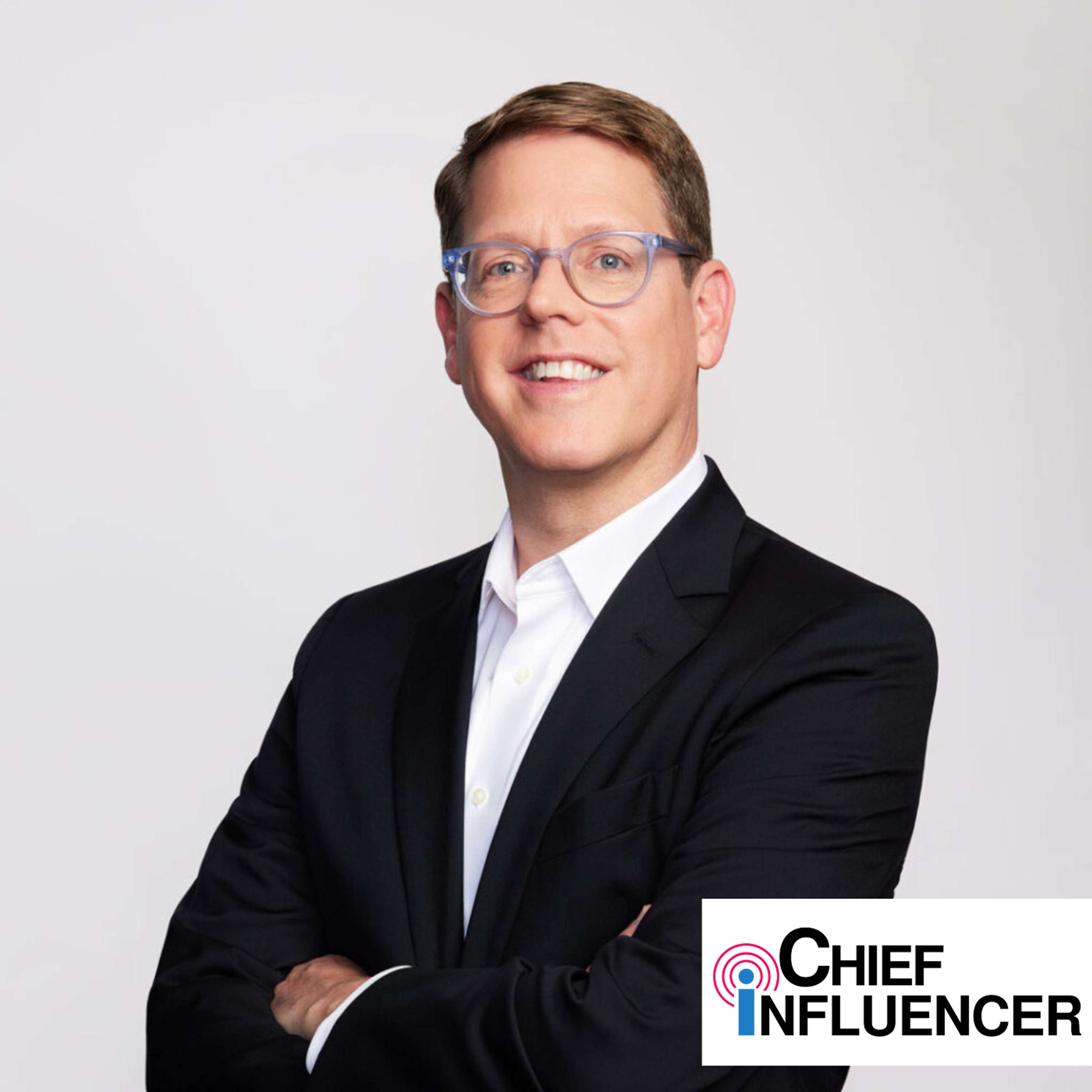 Bill Smith on Uniting Leadership, Passion & Policy - Chief Influencer - Episode # 048