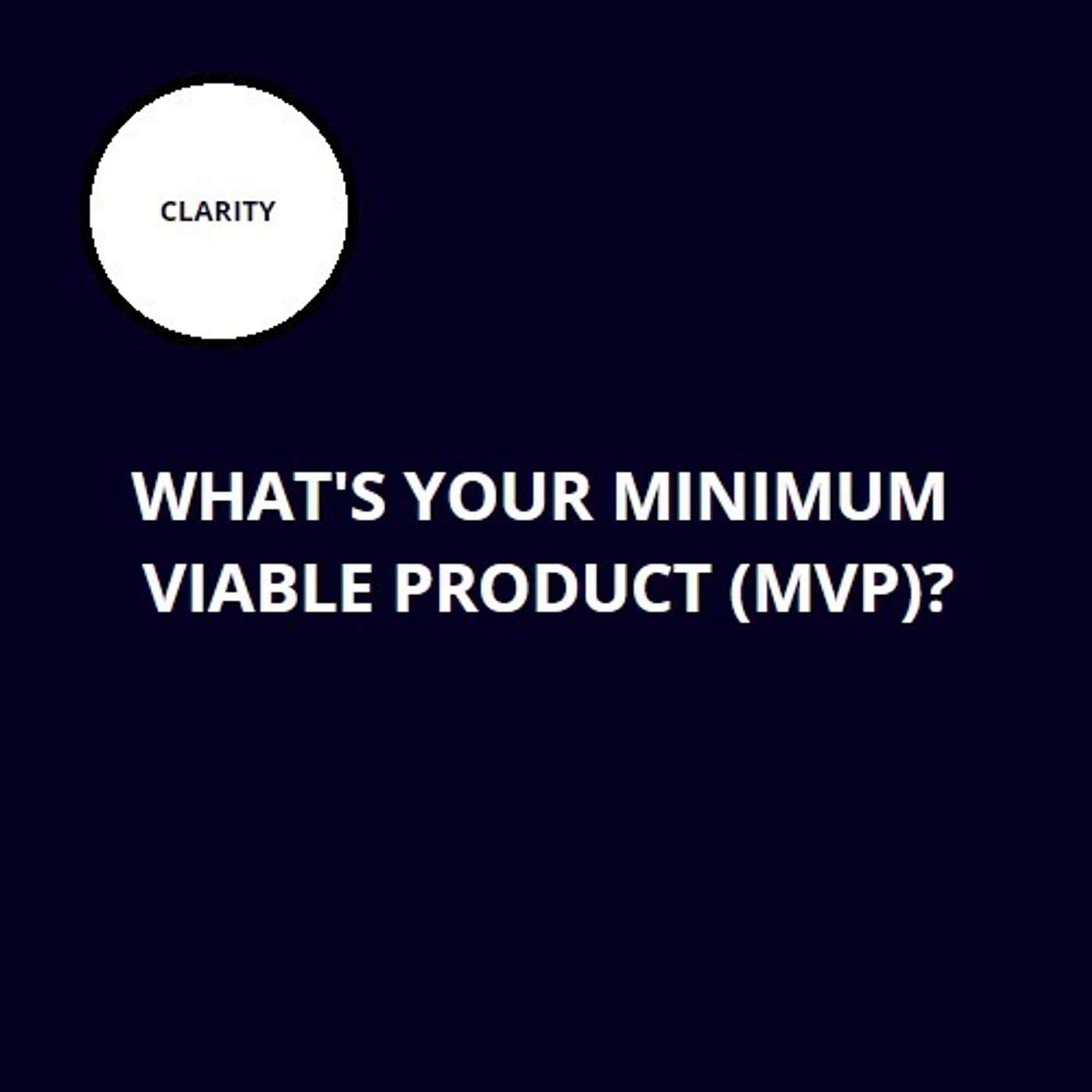 35. What's your minimum viable product (MVP)?