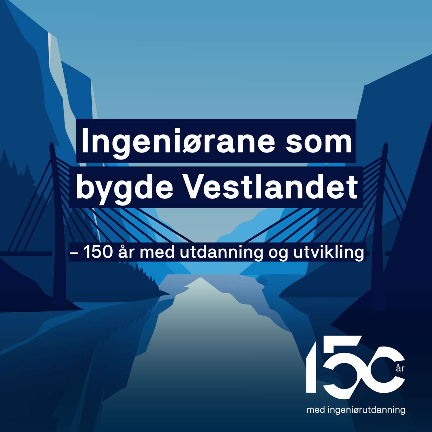 Ingeniørane som bygde Vestlandet - 150 år med utdanning og utvikling
