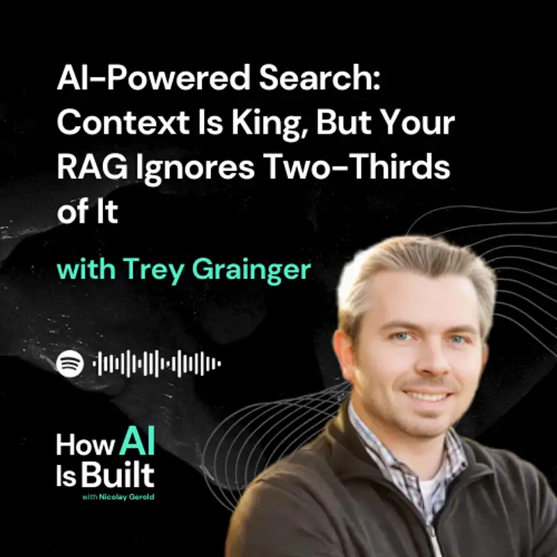 AI-Powered Search: Context Is King, But Your RAG System Ignores Two-Thirds of It | S2 E21