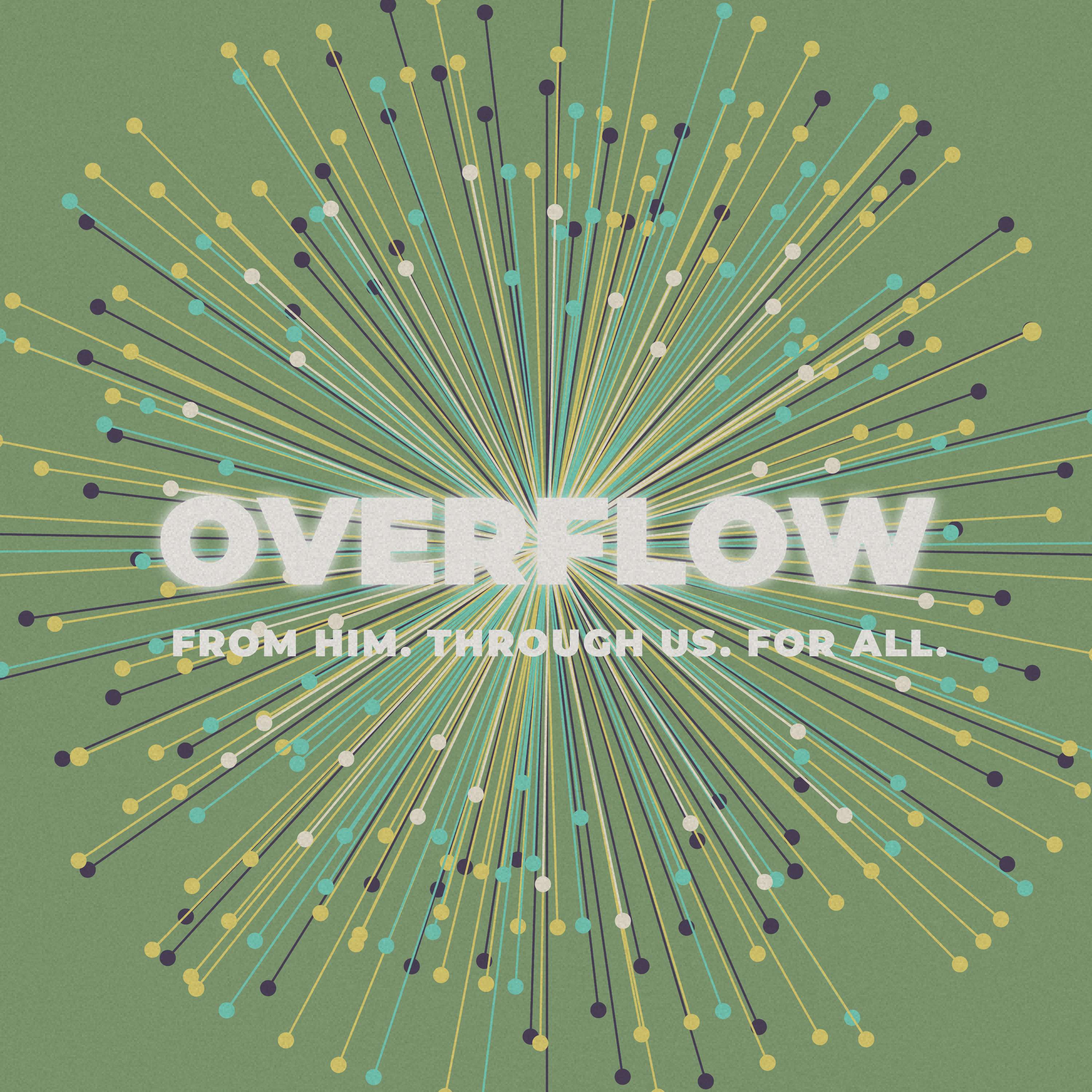 Overflow: From Him, Through Us, For All - Giving & Ministry