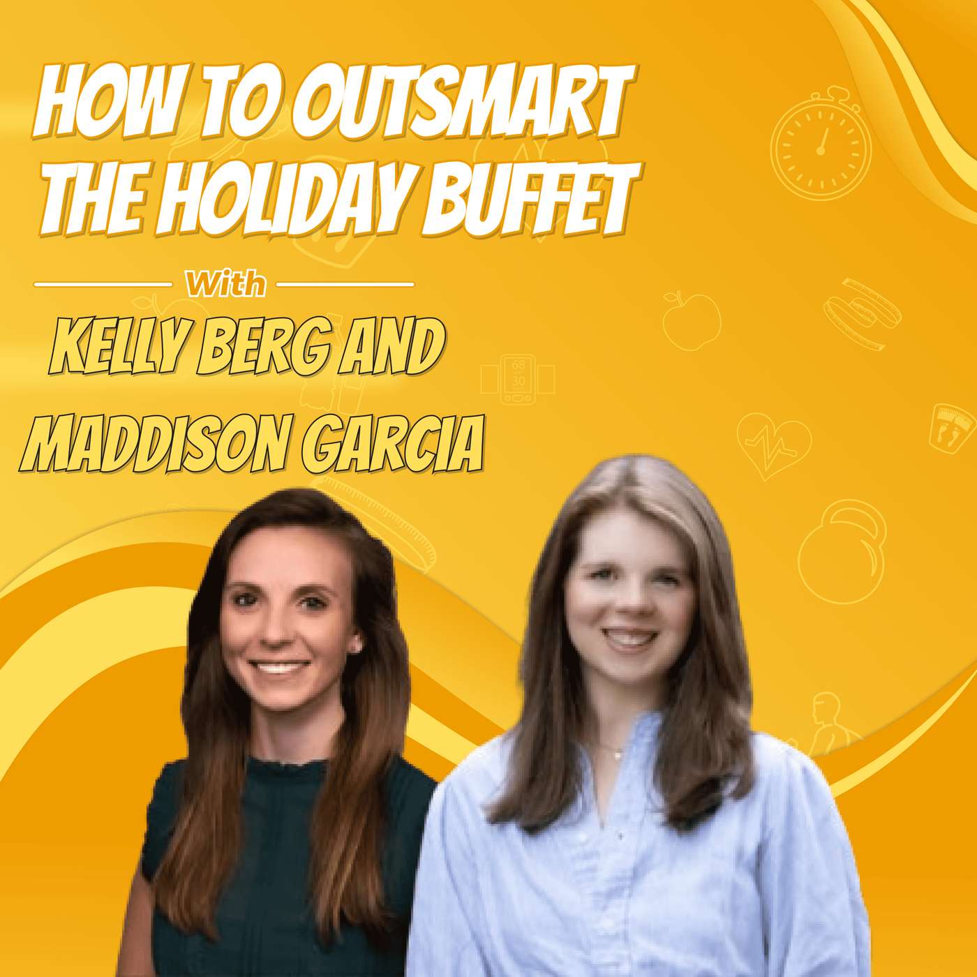 How to Outsmart the Holiday Buffet with Kelly Berg and Maddison Garcia
