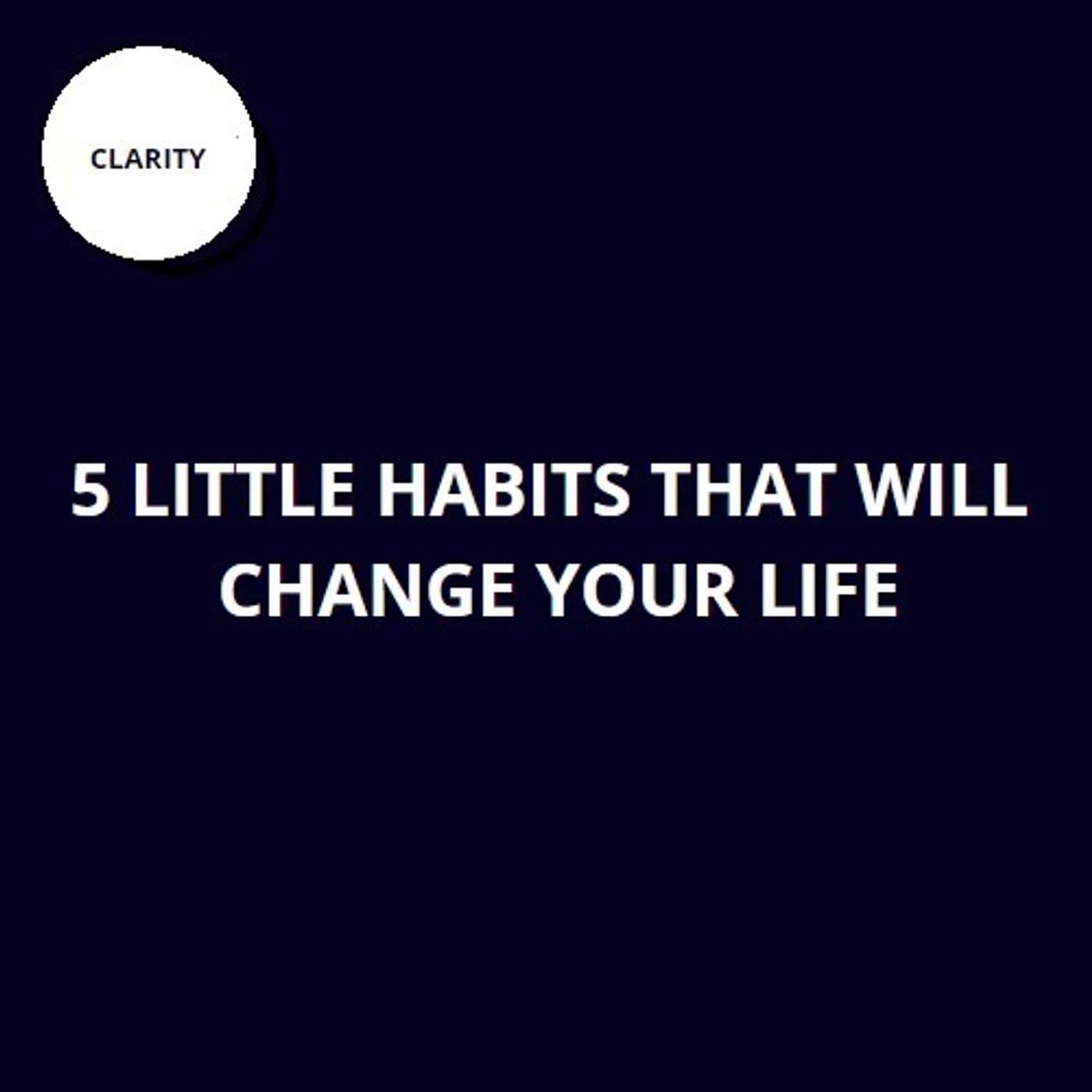 21. 5 little habits that will change your life 21. 5 little habits that will change your life