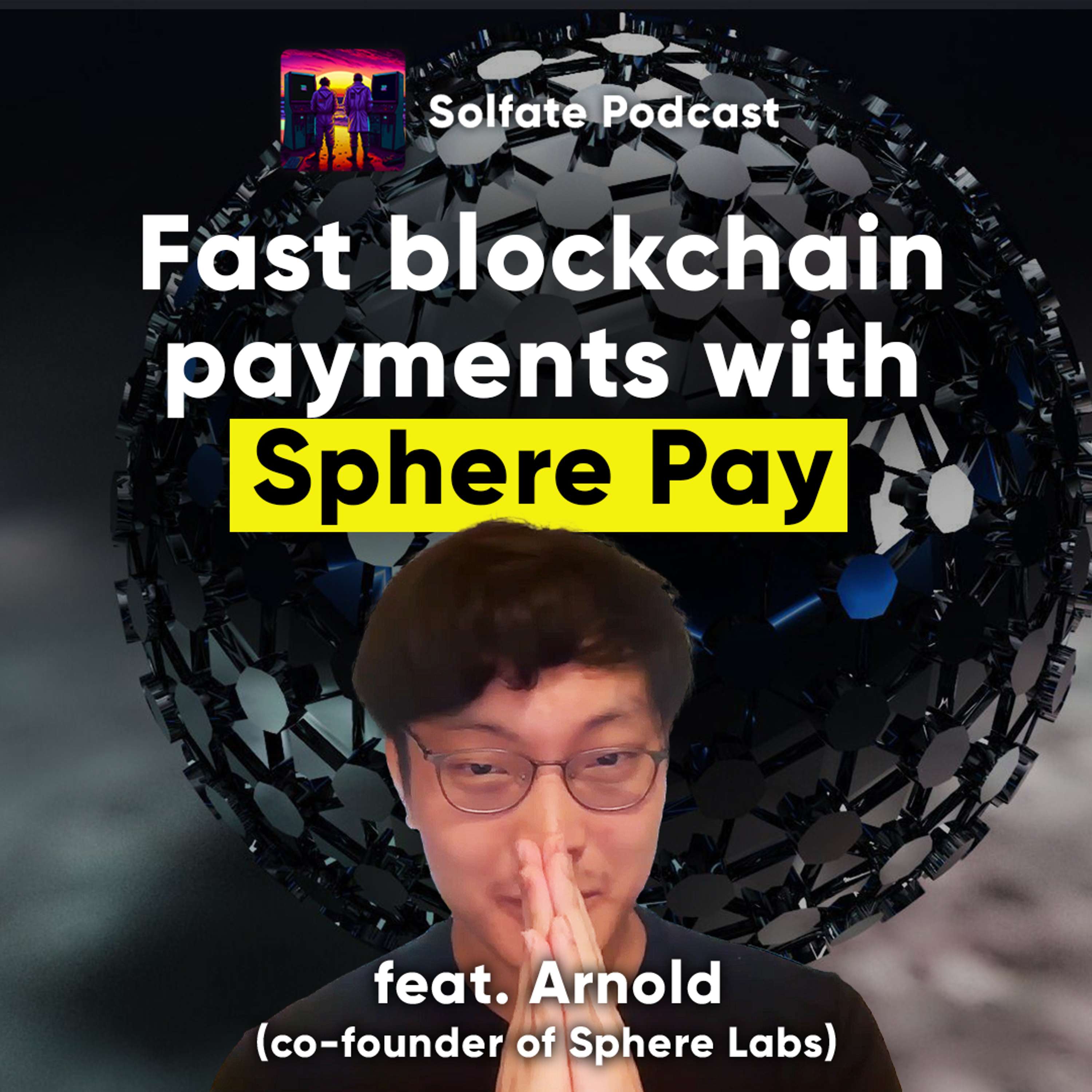 Fastest blockchain payments on Solana with Sphere Pay (feat. Arnold, co-founder of Sphere)