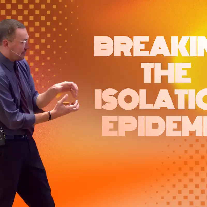 Breaking the Isolation Epidemic (Lonely Less 4 - Pastor Tim)
