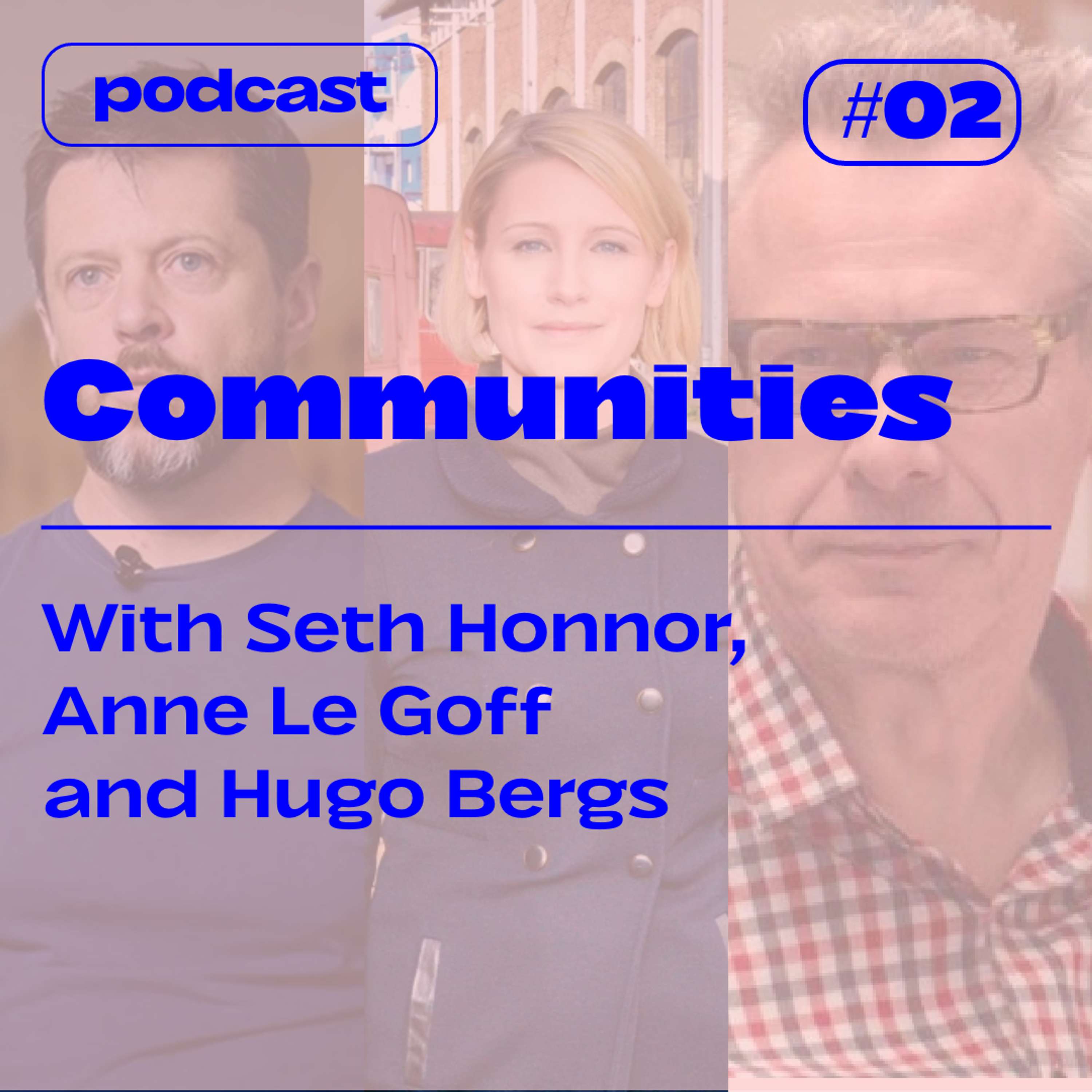 S3E2 — COMMUNITIES  — with Seth Honnor, Anne Le Goff and Hugo Bergs