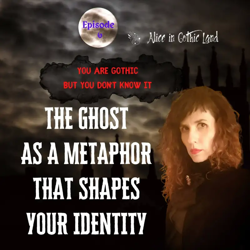 You are Gothic but you don’t know it #6 - The ghost as a metaphor that shapes your identity