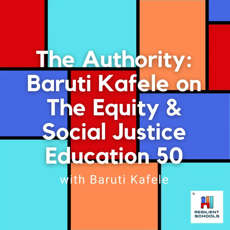 The Authority: Baruti Kafele on The Equity & Social Justice Education 50 Resilient Schools 15