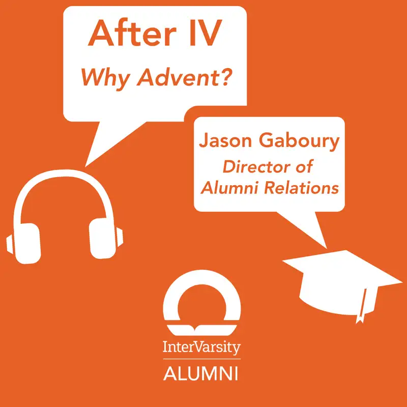 E58: Why Advent? || Jason Gaboury - InterVarsity Director of Alumni Relations ||