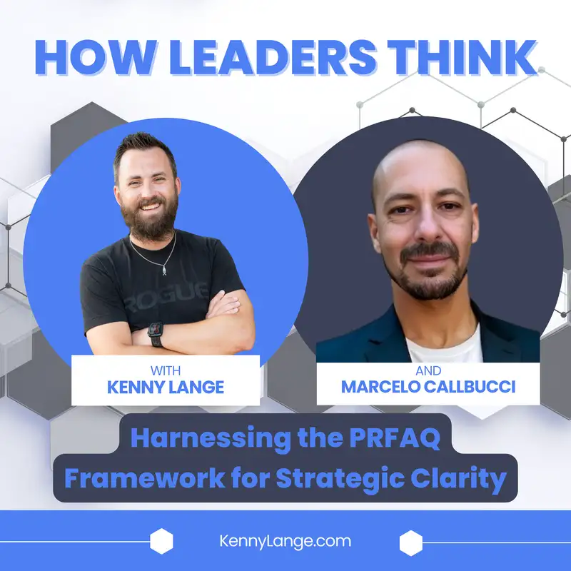 How Marcelo Callbucci Thinks About Harnessing The PRFAQ Framework for Strategic Clarity