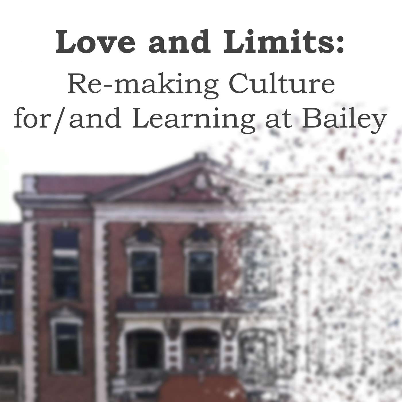 Love and Limits: Re-making Culture for/and Learning at Bailey