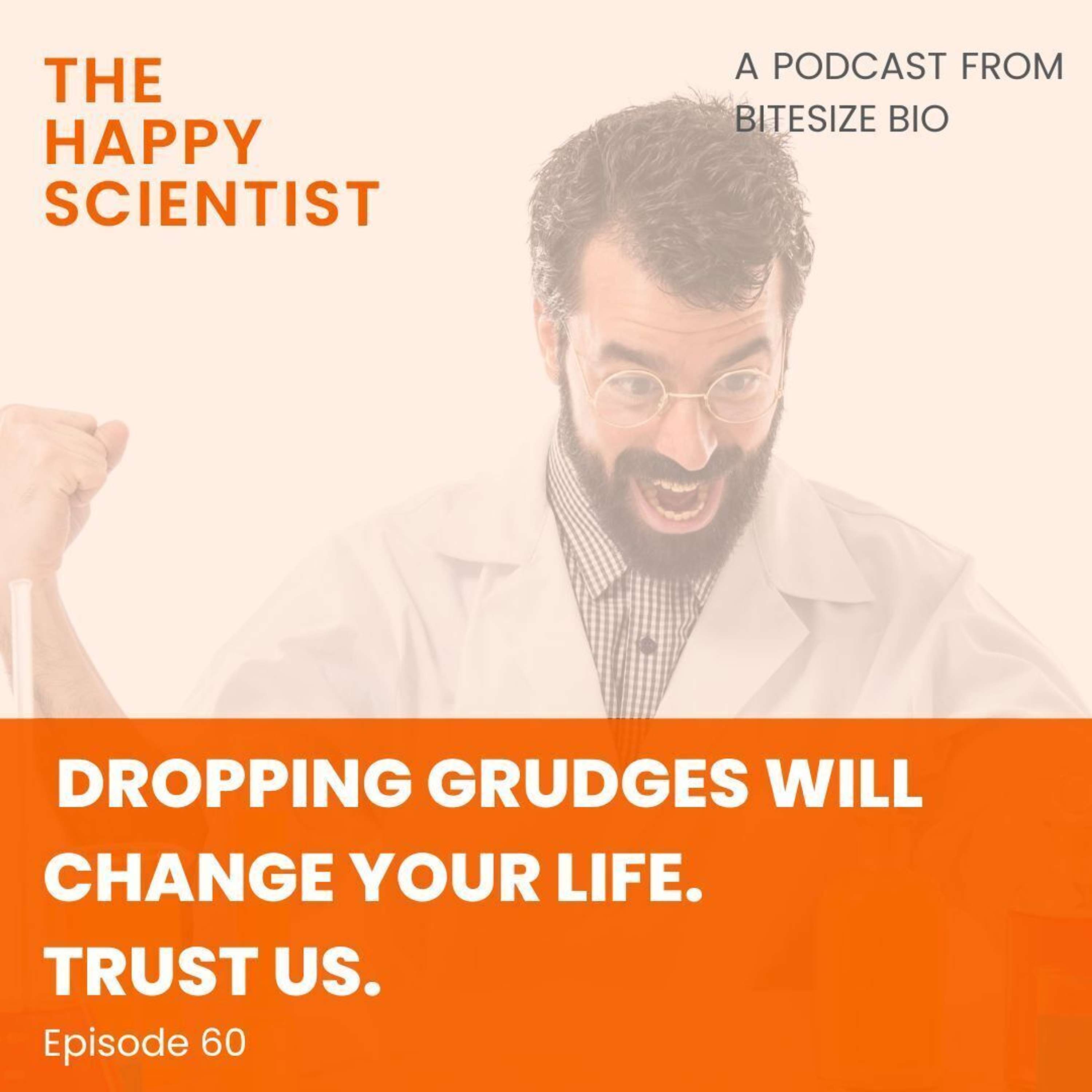 Dropping Grudges Will Change Your Life. Trust Us.