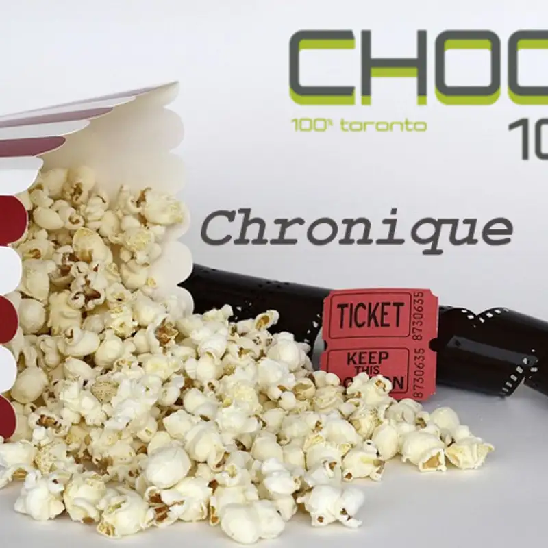 Le programme cinéma en français à Toronto, c'est sur CHOQ FM 105.1