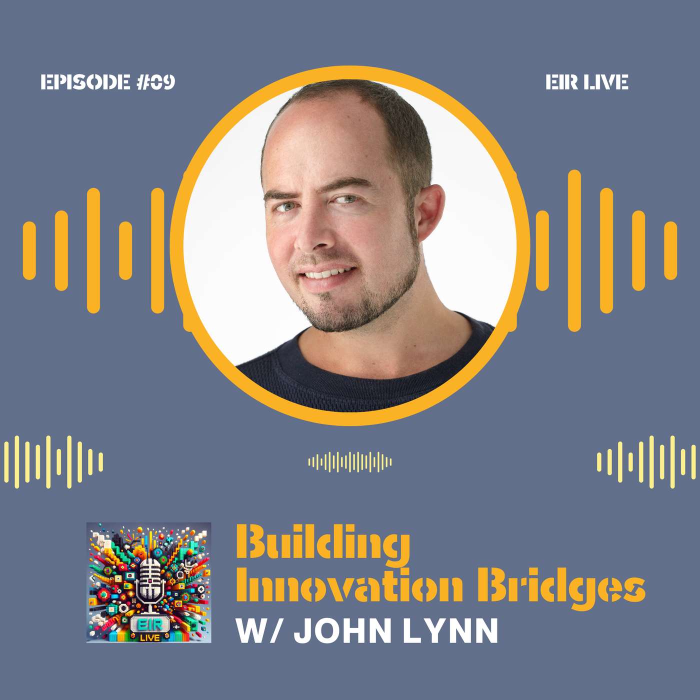 Episode 09 - Building Innovation Bridges: From EIR to Accelerator Architect with John Lynn