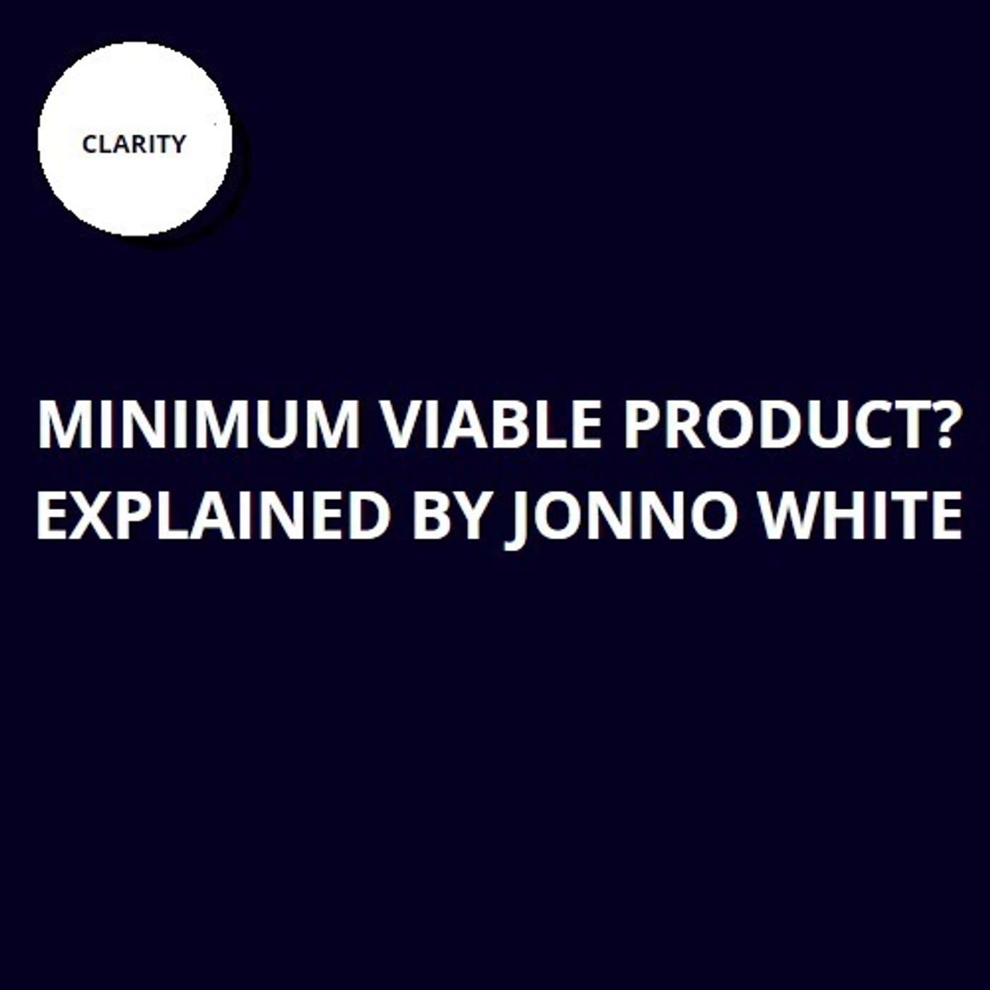 29. Minimum Viable Product? Explained by Jonno White 29. Minimum Viable Product? Explained by Jonno White