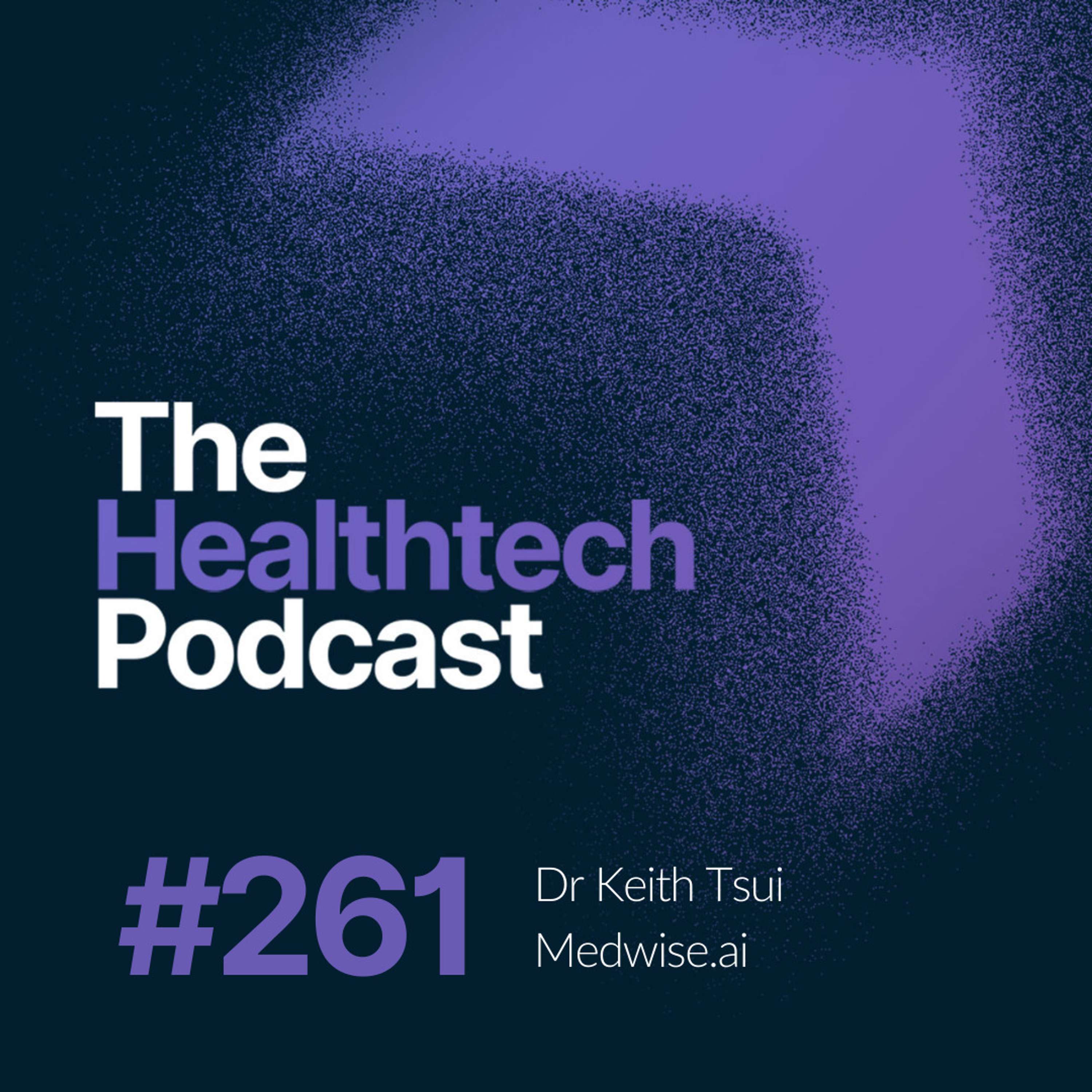 #261 The Story of Medwise.ai with CEO Dr. Keith Tsui 🩺 - podcast episode cover