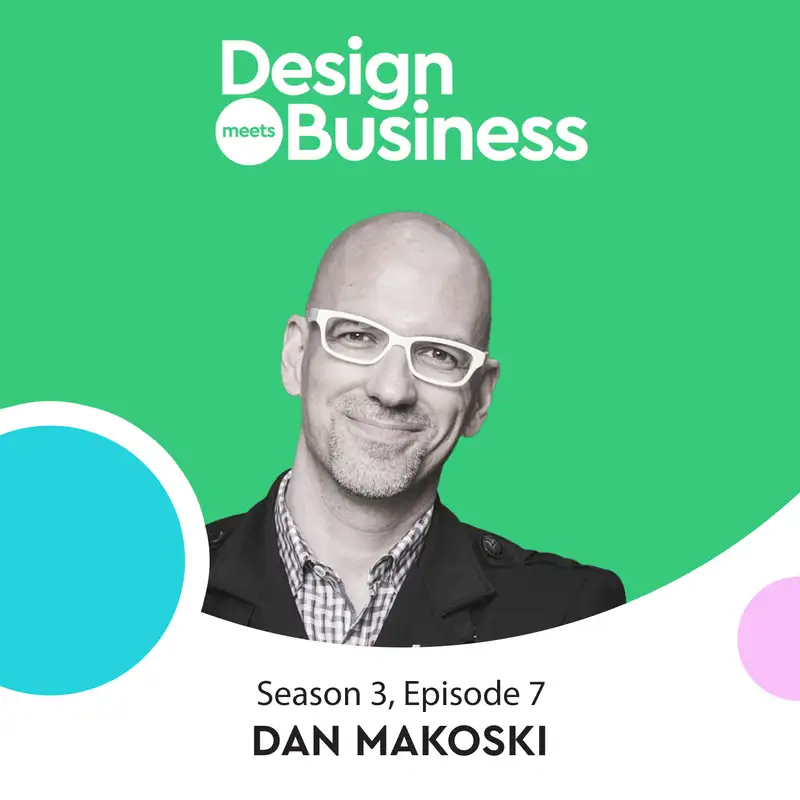 Dan Makoski on Compassion and Putting Design at the Core of Business (Ex Walmart, Lloyd’s, Google, Microsoft)