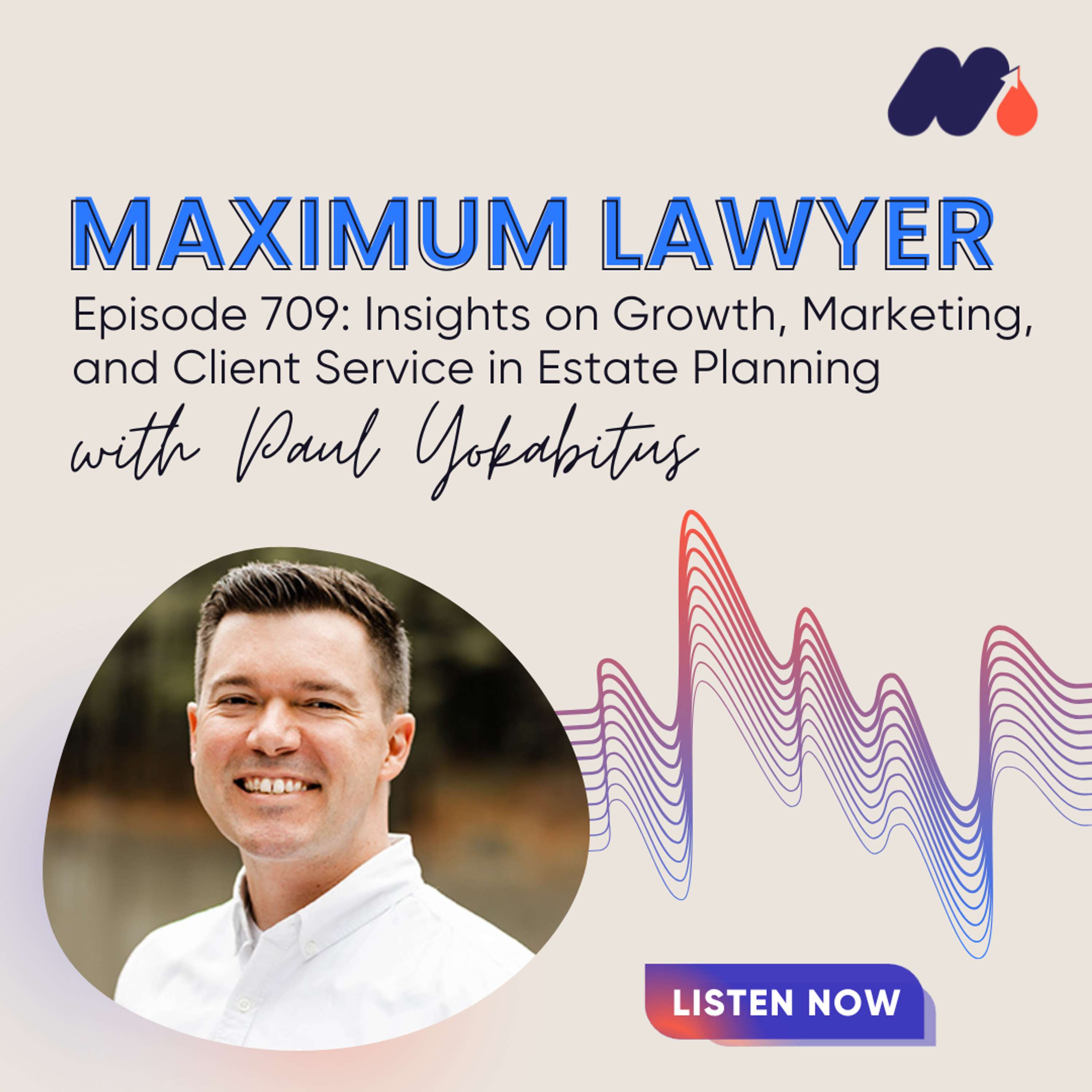 Insights on Growth, Marketing, and Client Service in Estate Planning with Paul Yokabitus