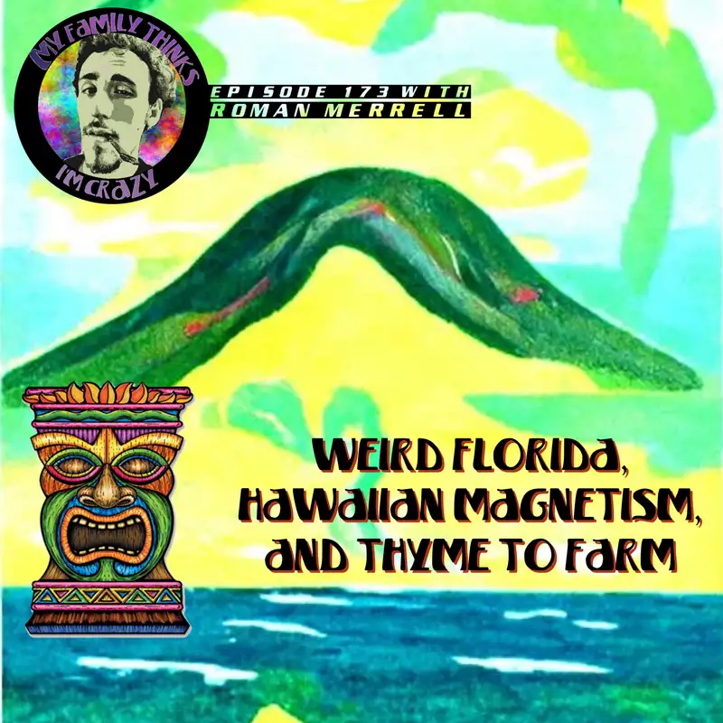 Roman Merrell | Weird Florida, Hawaiian Magnetism, and Thyme To Farm