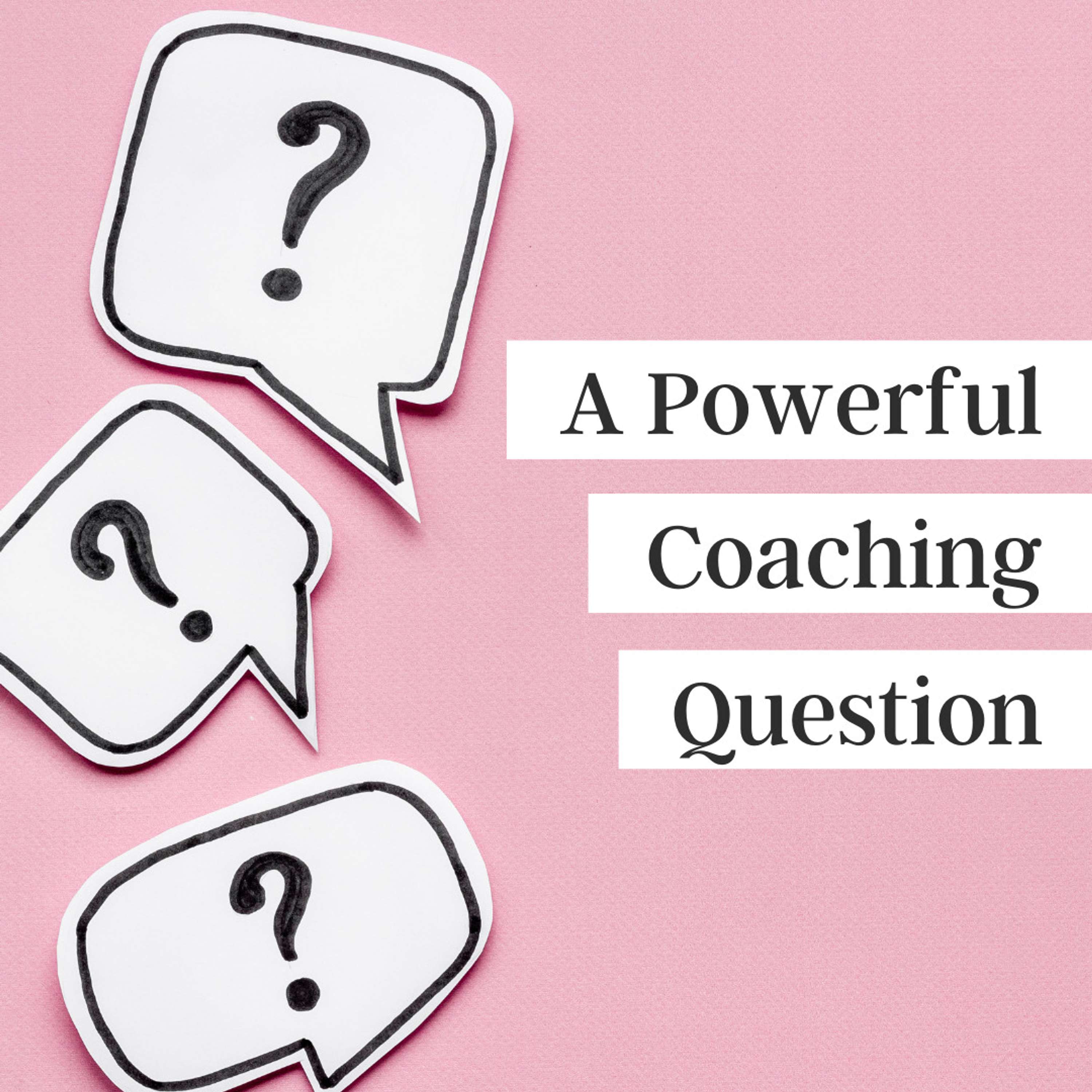 A Powerful Coaching Question
