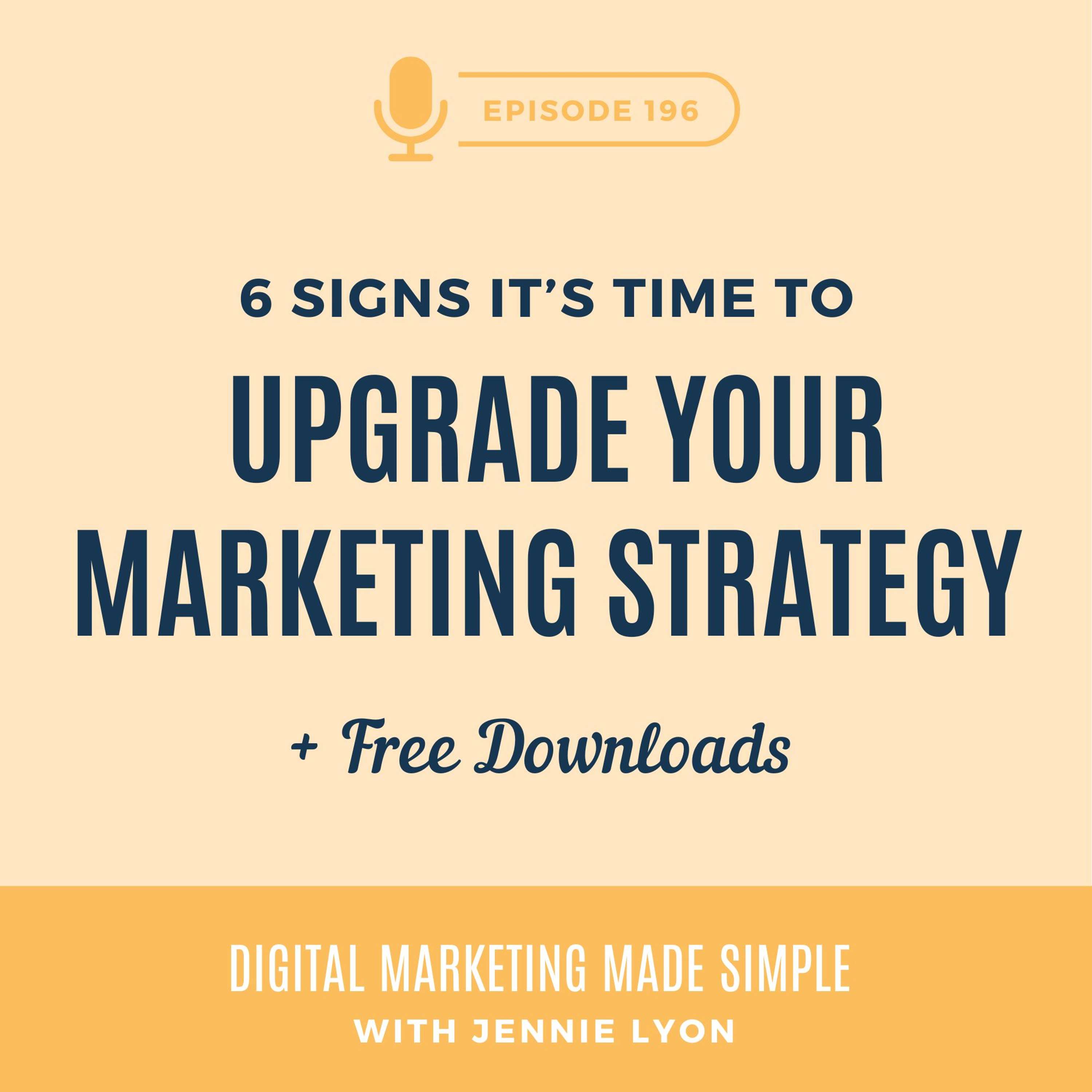 #196 - 6 Signs It's Time To Upgrade Your Marketing Strategy