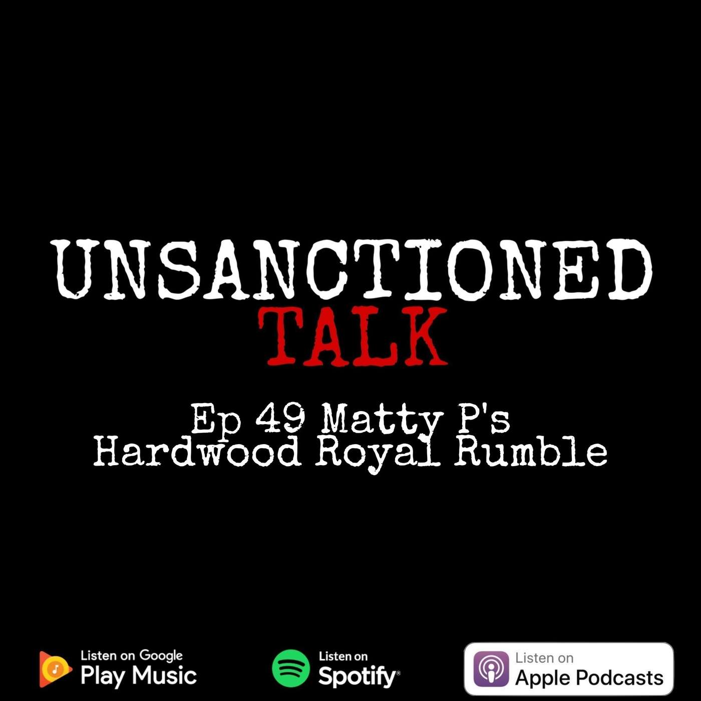 Ep 49 Matty P's Hardwood Royal Rumble