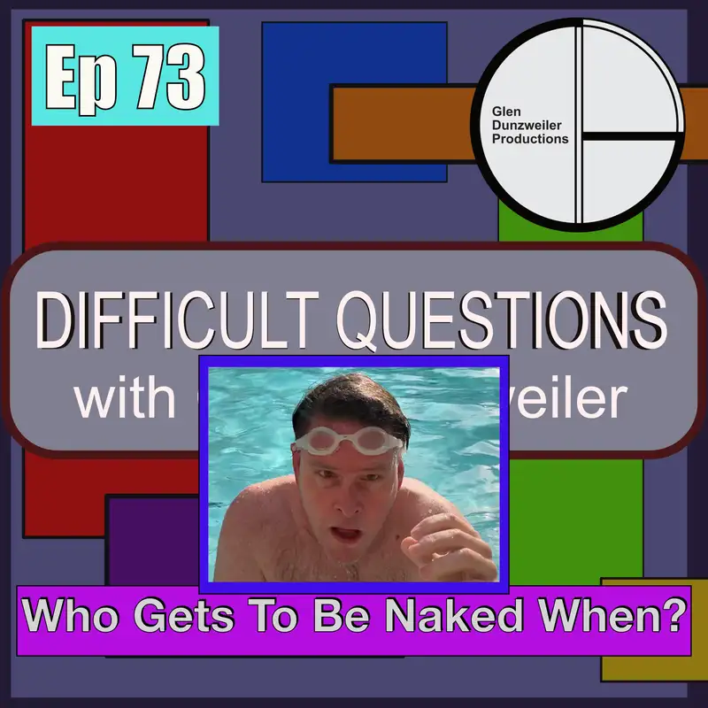 Difficult Questions: Who Gets To Be Naked When?