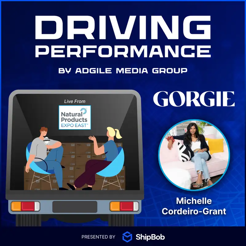 Driving Performance S2E2: Featuring Michelle Cordeiro Grant, CEO & co-founder of Gorgie!