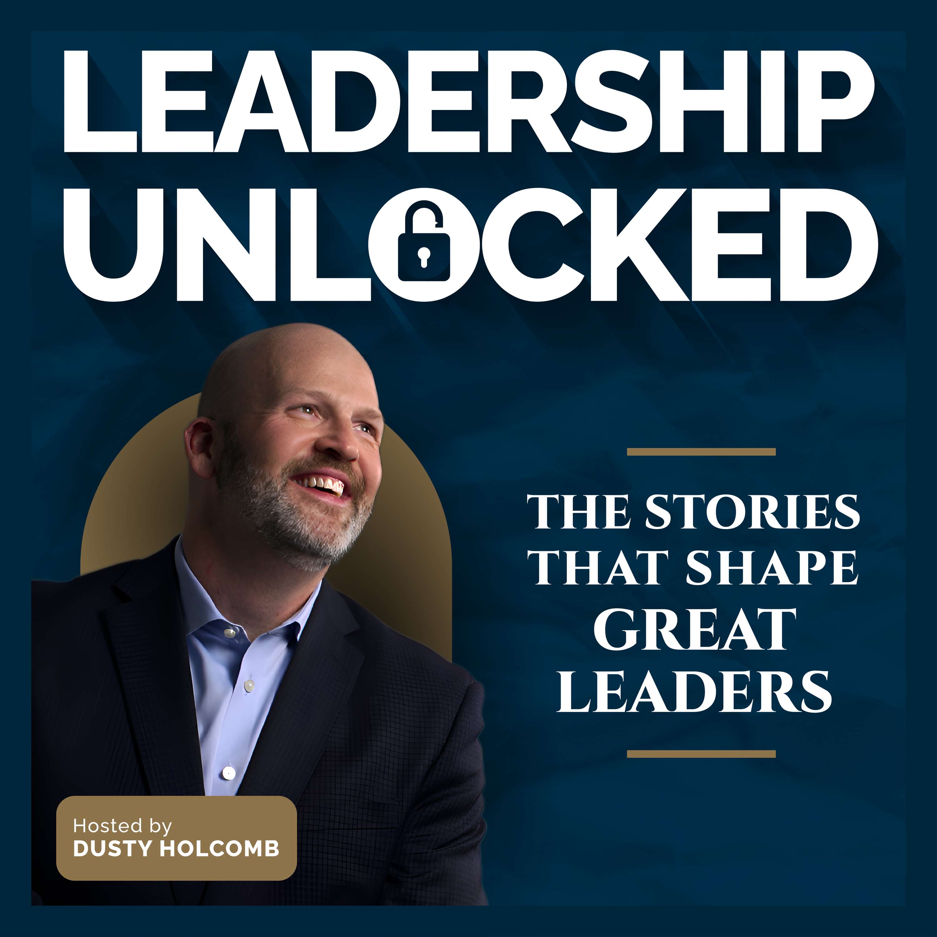 Leadership Unlocked: The Stories That Shape Great Leaders