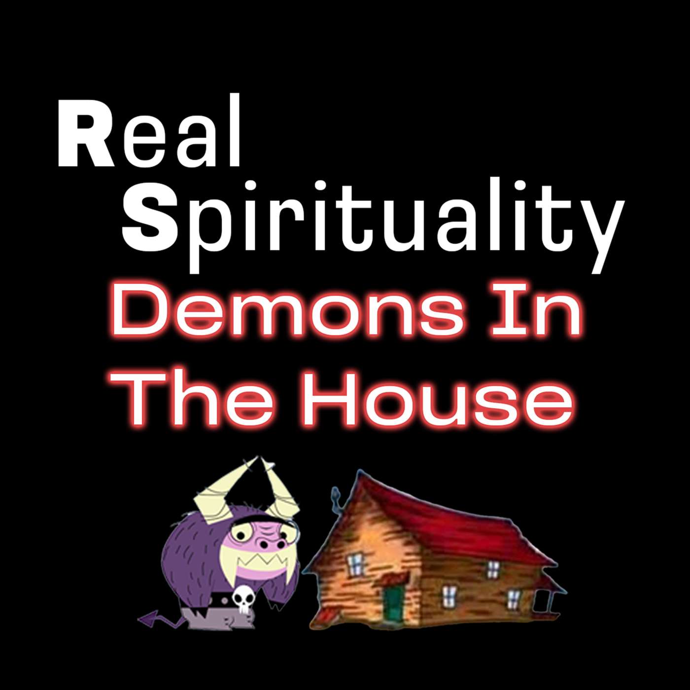 Real Spirituality: When Demons Are In The House