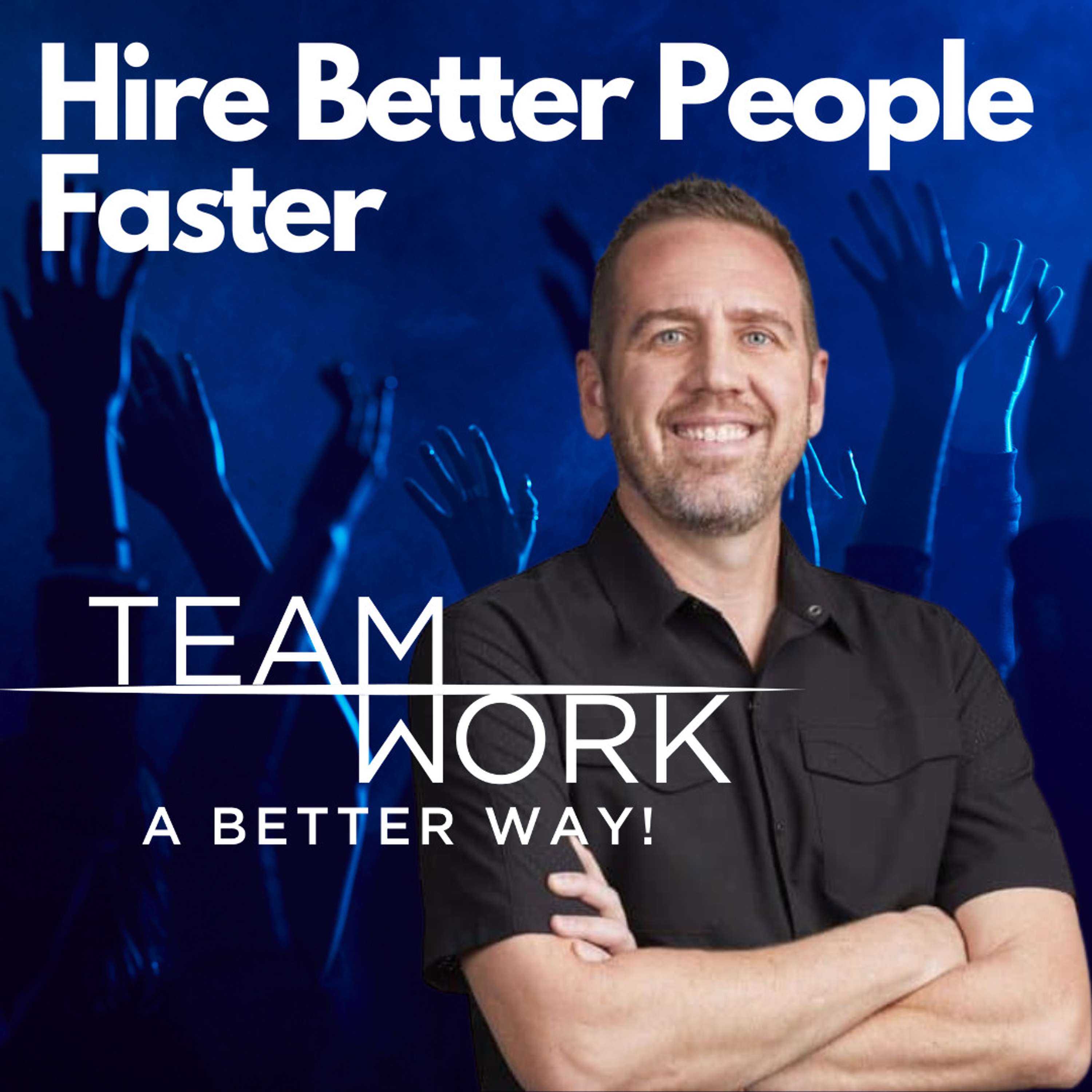 Hire Better People Faster - podcast episode cover