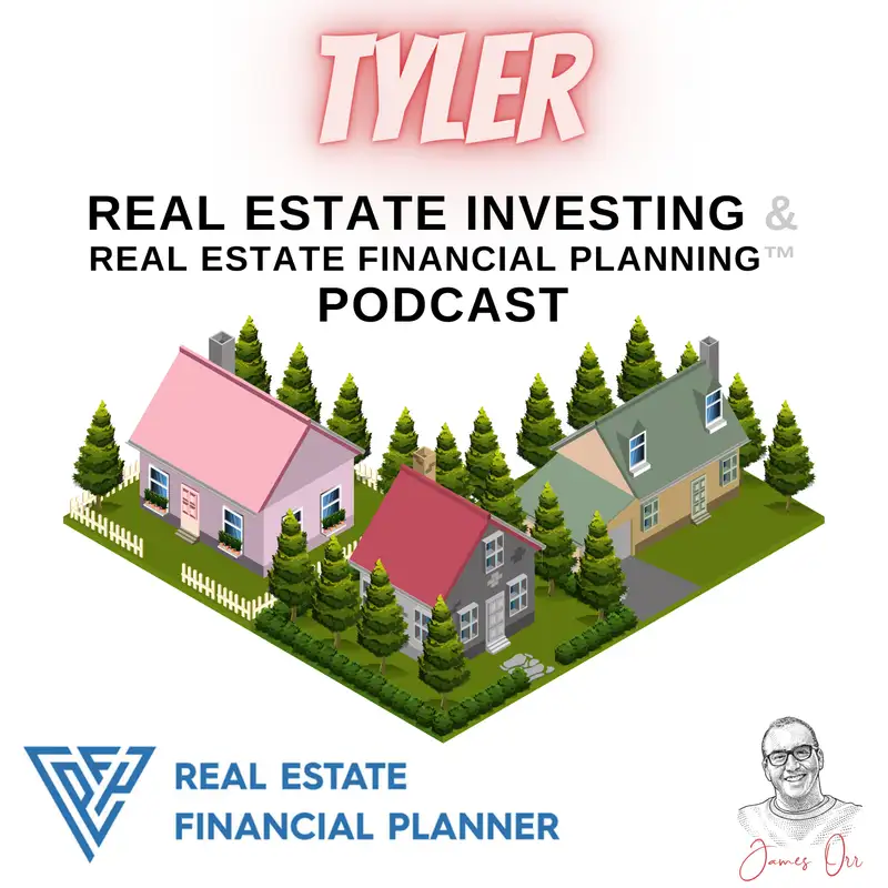 Tyler Real Estate Investing & Real Estate Financial Planning™ Podcast