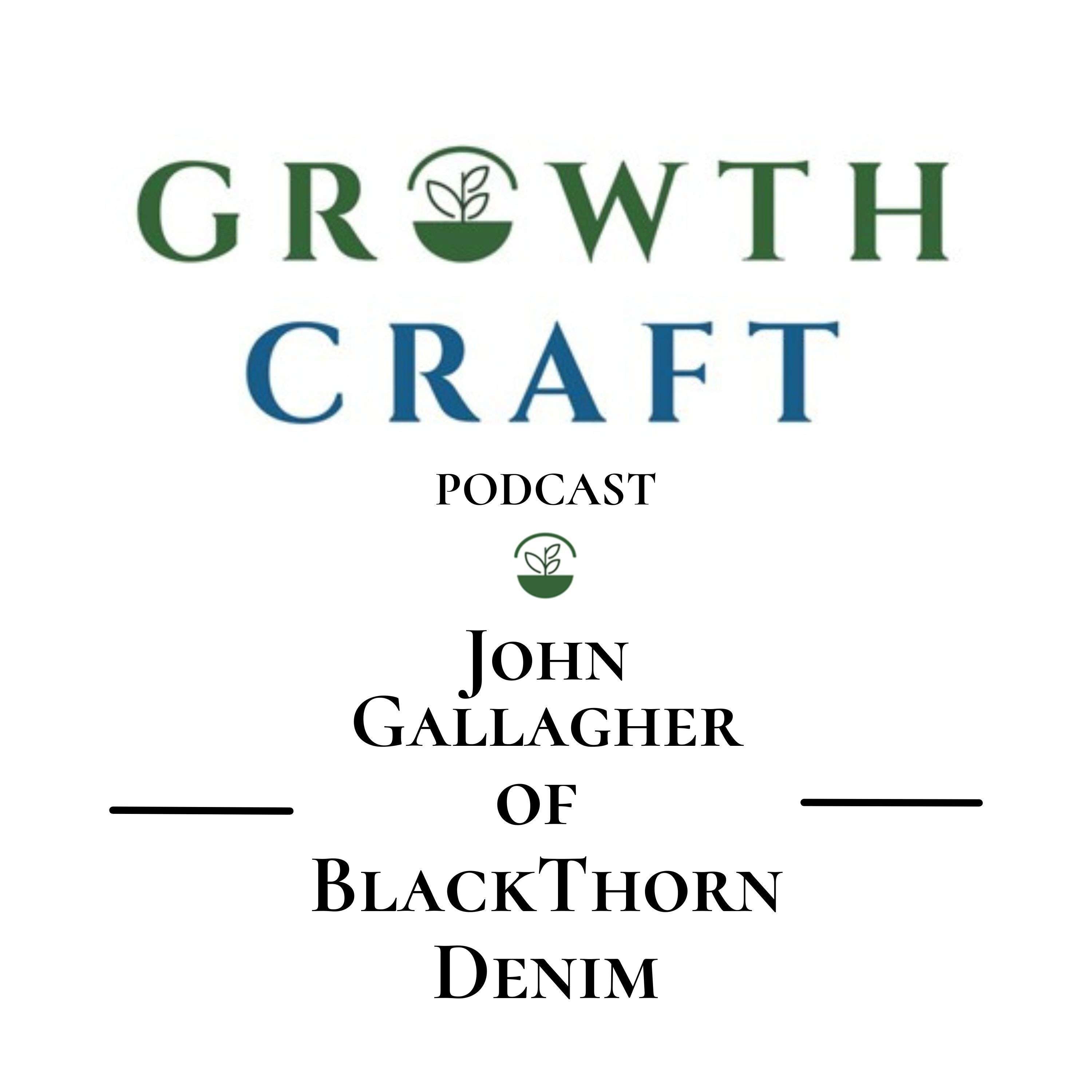 GrowthCraft StartUp Community - Episode #3 - John Gallagher, Founder of Blackthorn Denim